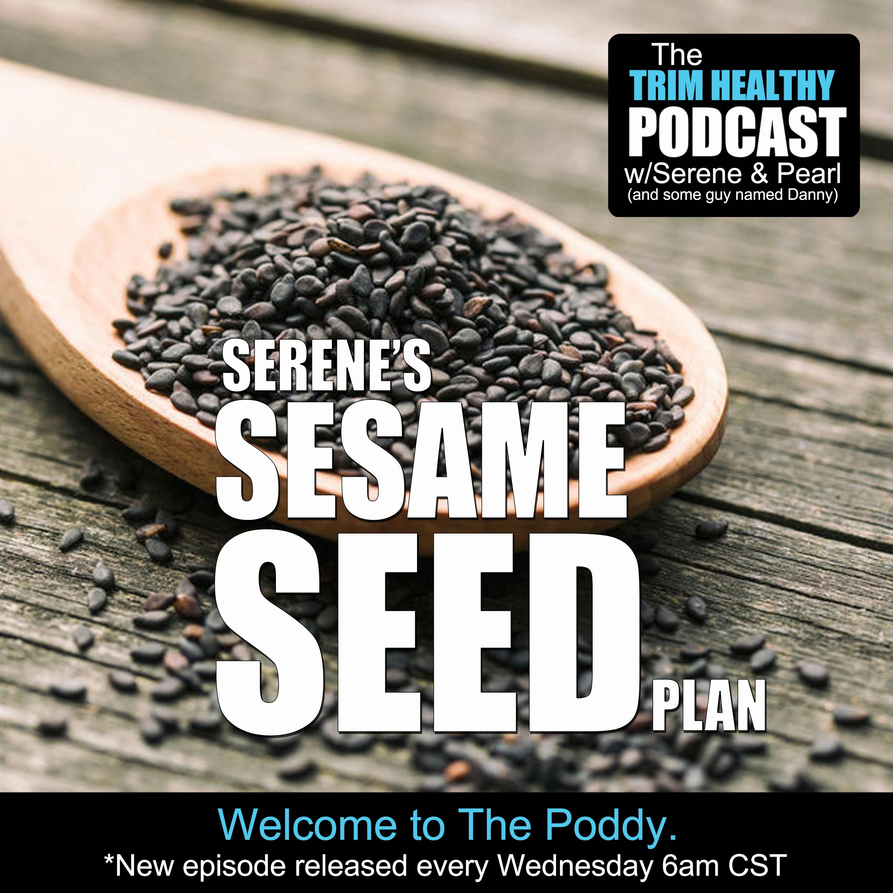 Ep 230: Serene's Sesame Seed Plan