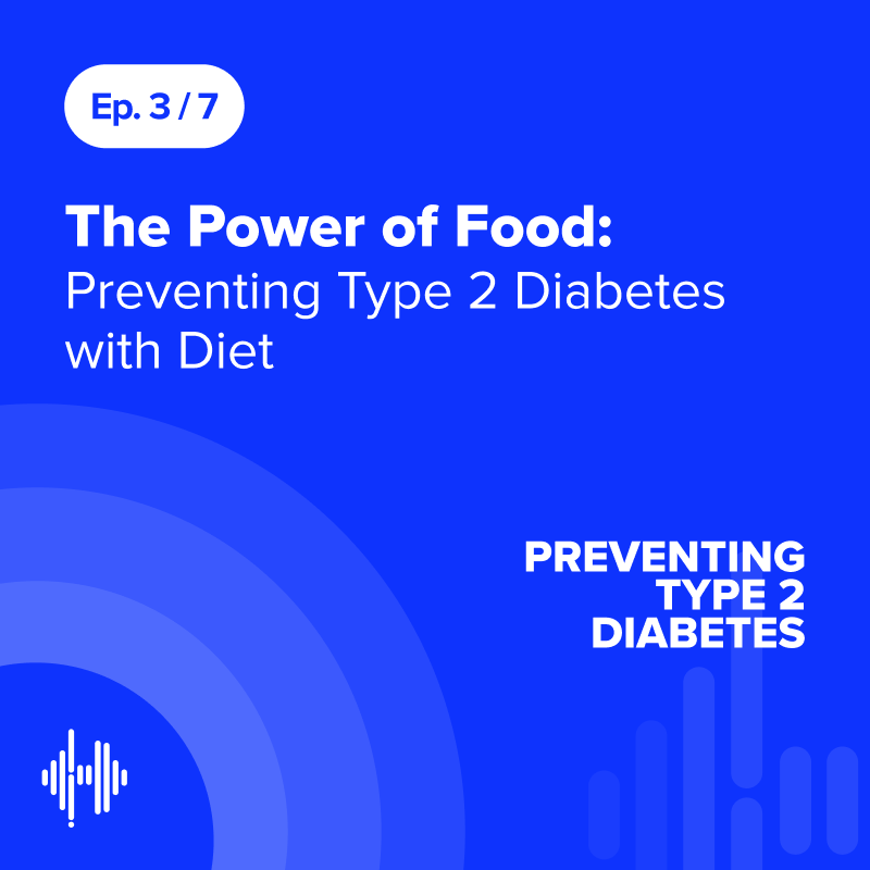 Ep 3: The Power of Food: Preventing Type 2 Diabetes with Diet
