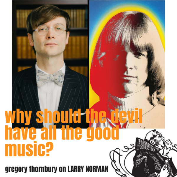 Why Should the Devil have all the Good Music? On Larry Norman with Gregory Alan Thornbury