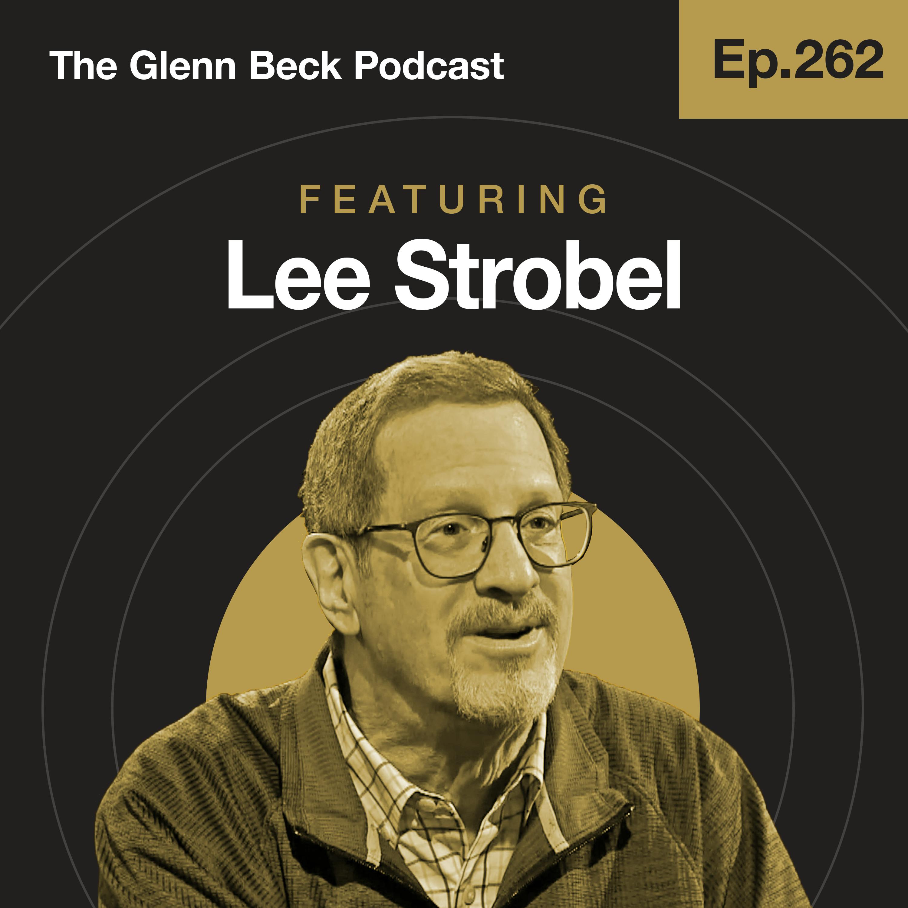 Ep 262 | Former Atheist Makes the Case for Angels, Demons & the Soul | Lee Strobel | The Glenn Beck Podcast