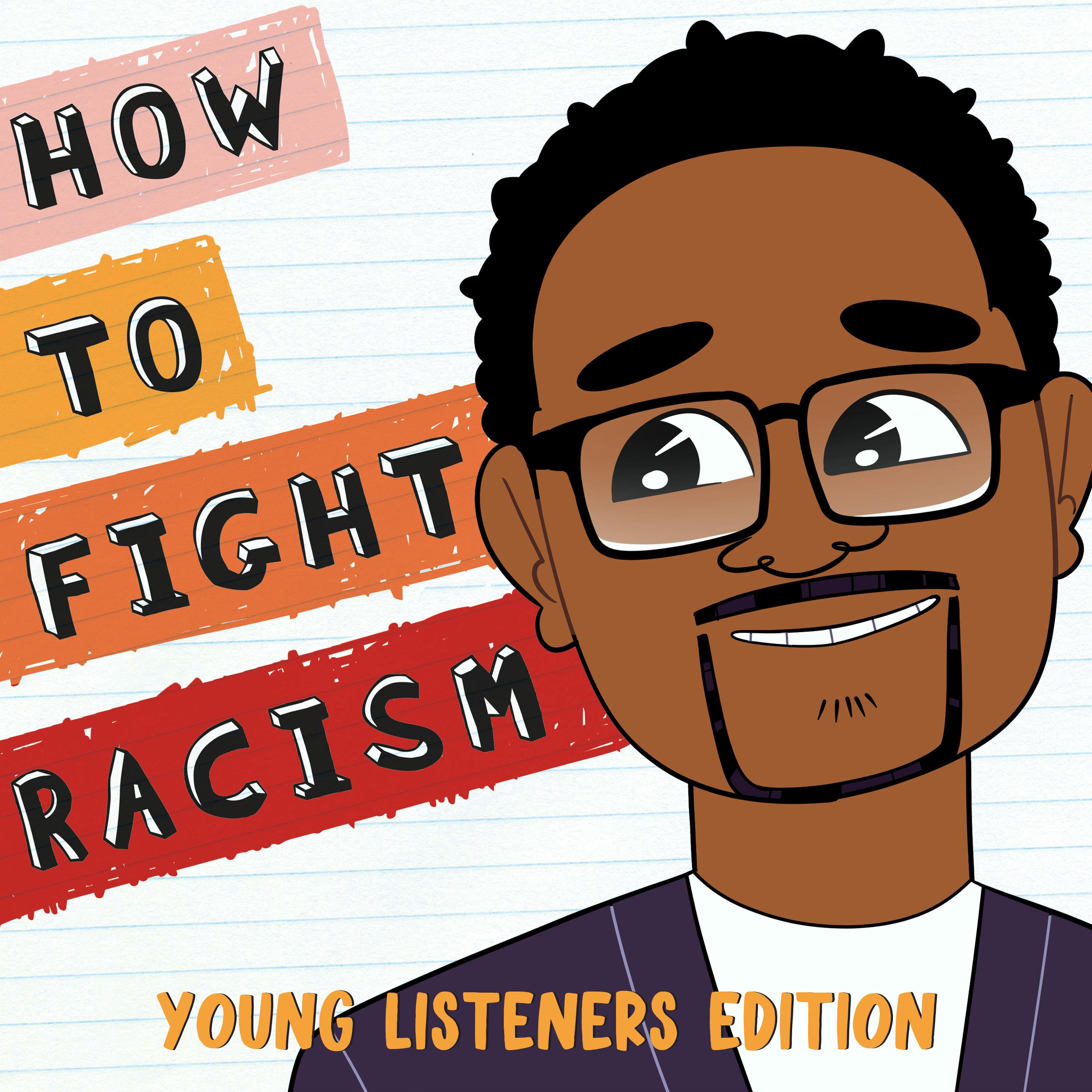 How to Fight the Big Battles – How To Fight Racism Young Listeners Edition Episode 6