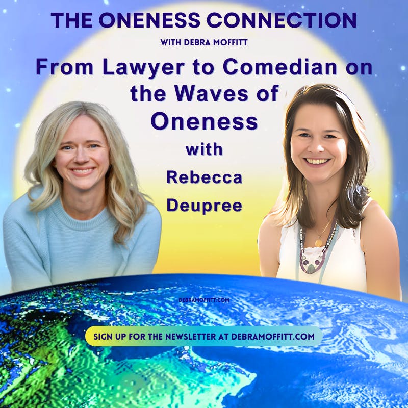 From Lawyer to Comedian on the Waves of Oneness with Rebecca Deupree From Lawyer to Comedian on the Waves of Oneness with Rebecca Deupree