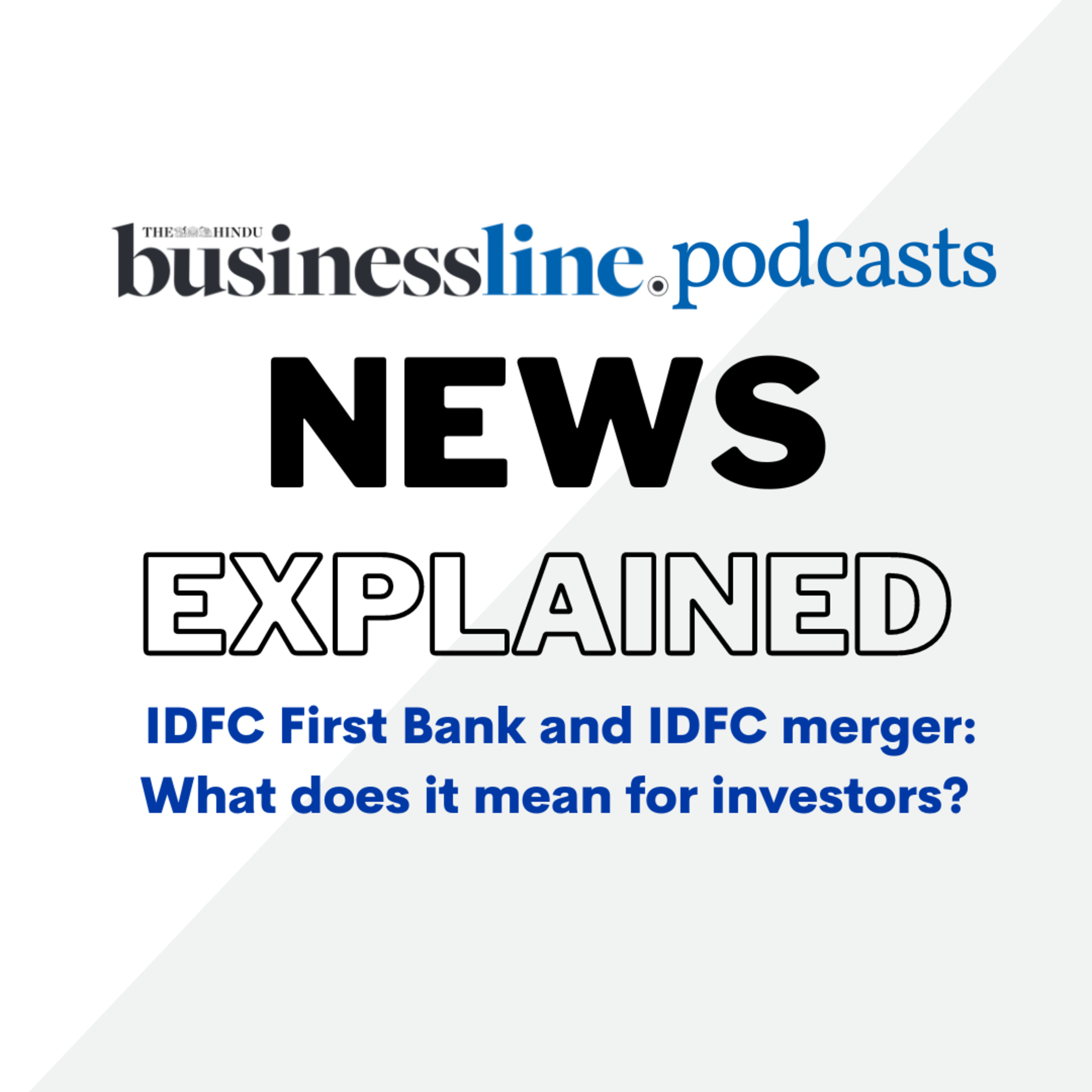 IDFC First Bank and IDFC merger: What does it mean for investors? episode artwork