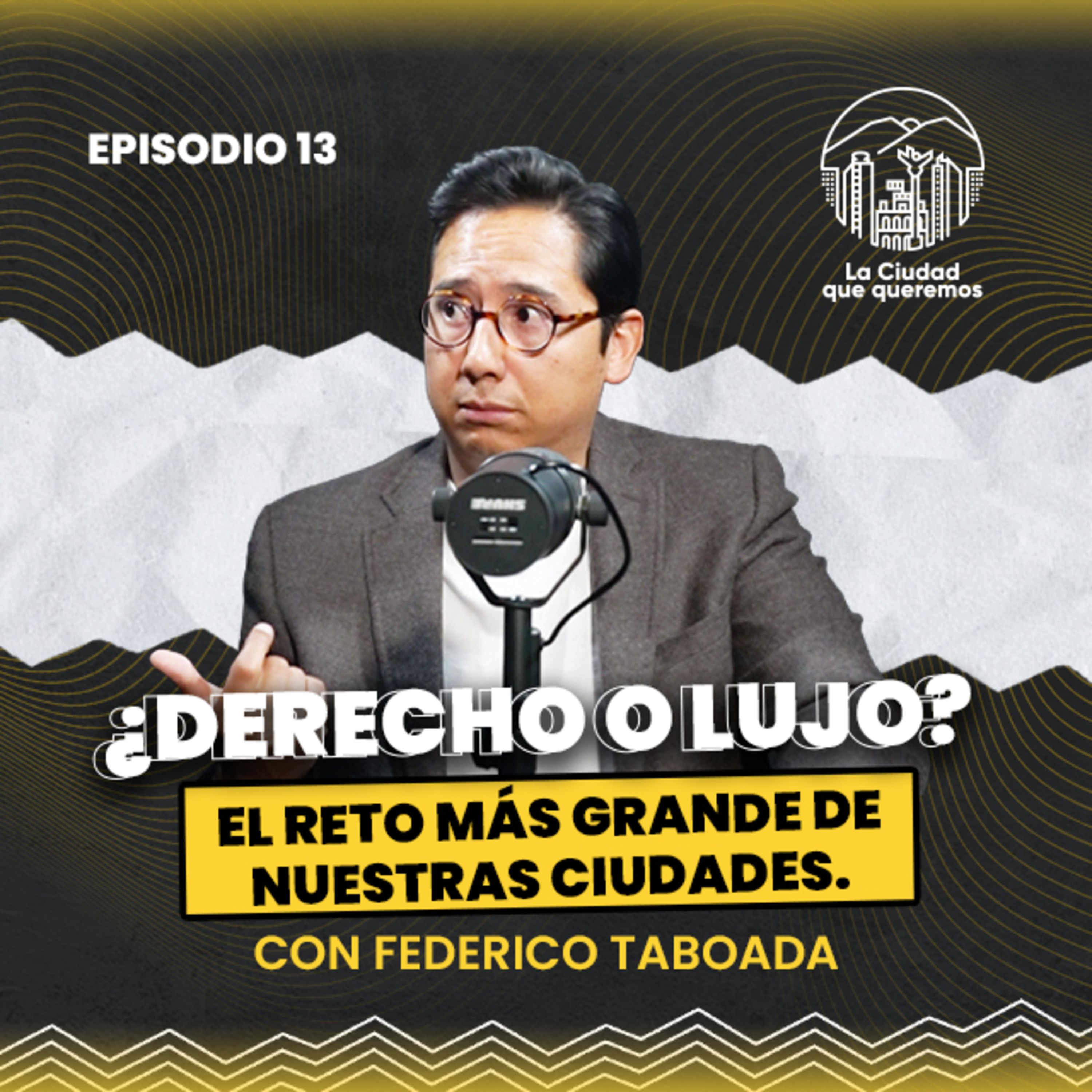 Ep. 13 Federico Taboada | Vivienda adecuada: El reto más grande de nuestras ciudades episode artwork
