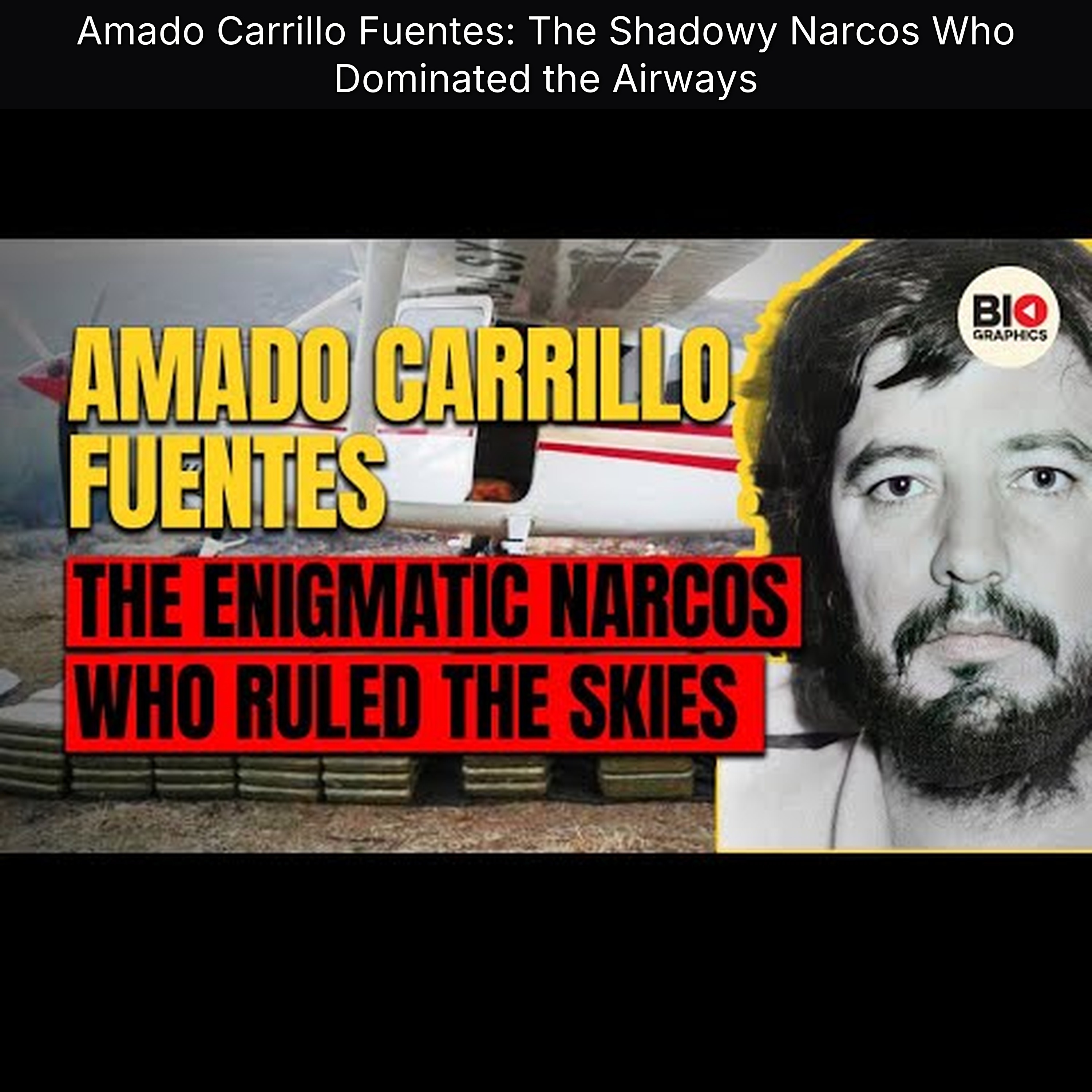 Amado Carrillo Fuentes: The Shadowy Narcos Who Dominated the Airways