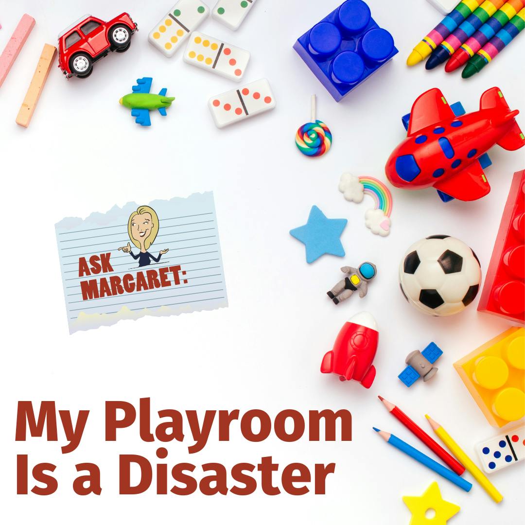 Ask Margaret: My Playroom Is a Disaster