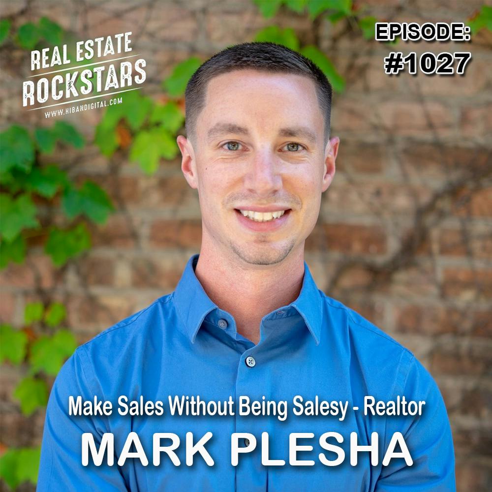 1029: Make Sales Without Being Salesy - Realtor Mark Plesha