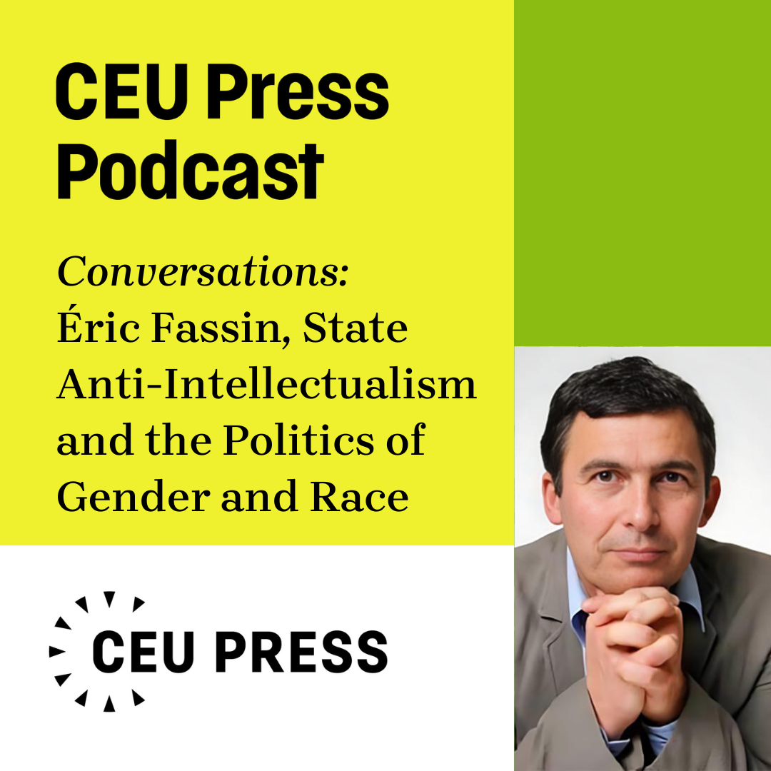 Éric Fassin, "State Anti-Intellectualism and the Politics of Gender and Race: Illiberal France and Beyond" (CEU Press, 2024) episode artwork
