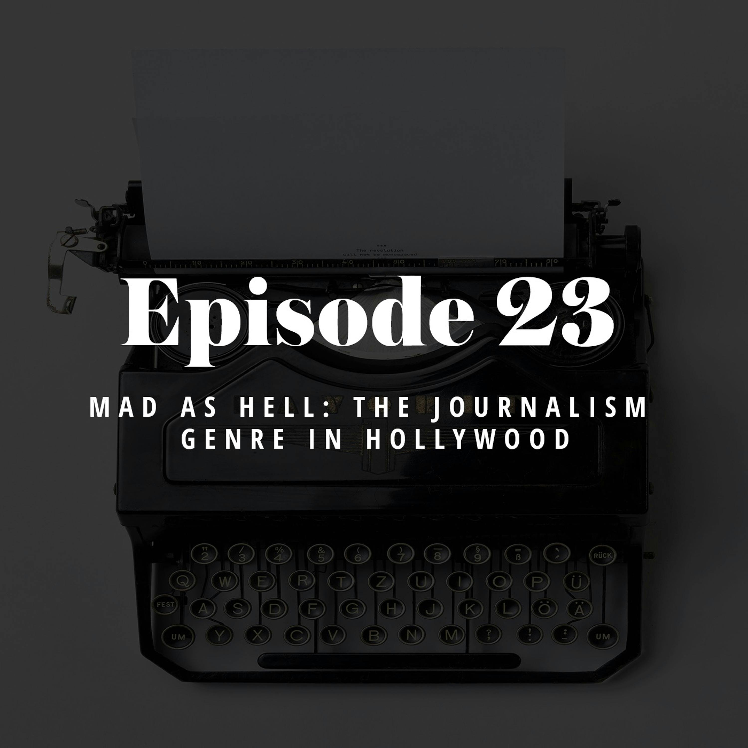 Episode 23: Mad as Hell - The Journalism Genre in Hollywood