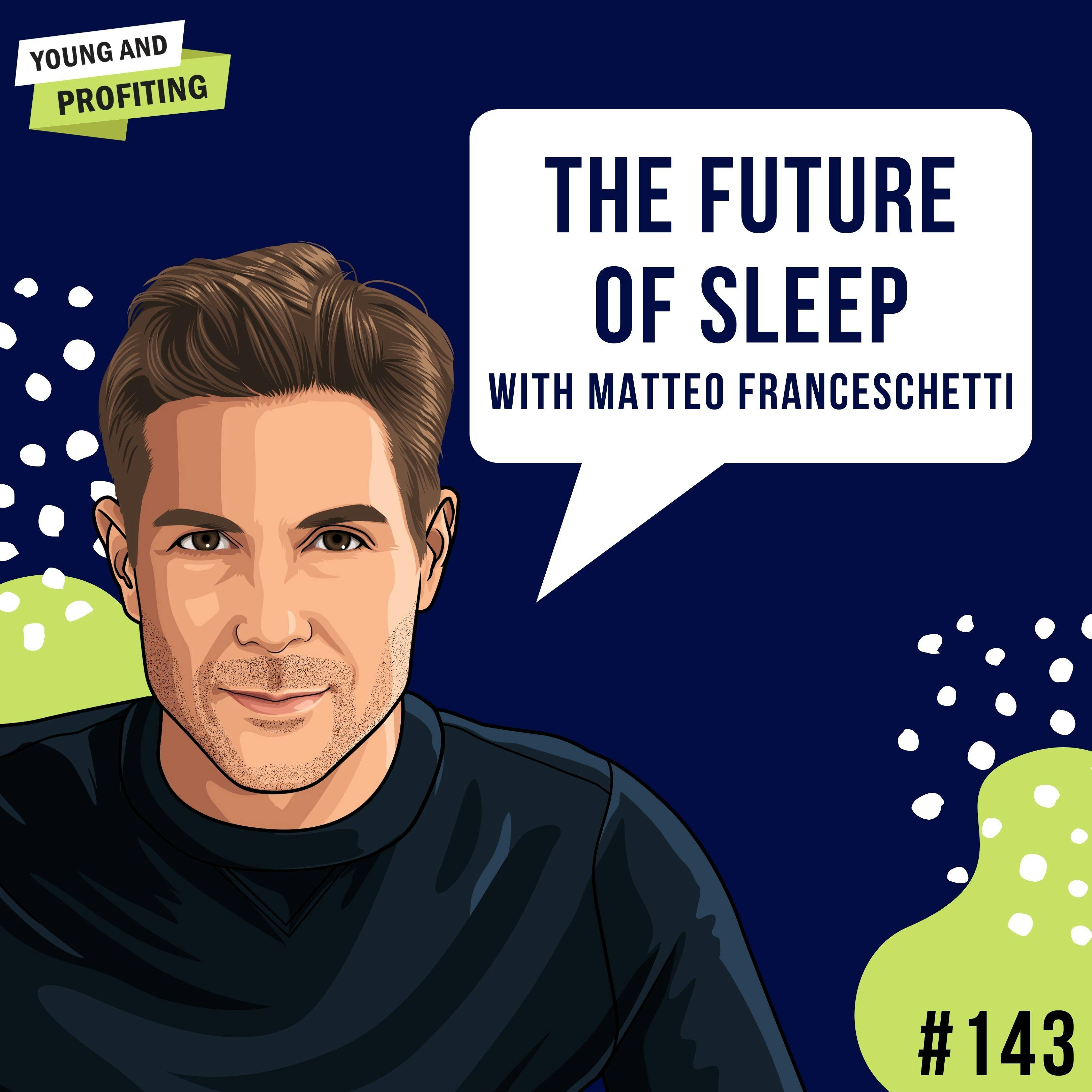 Matteo Franceschetti: The Future of Sleep | E143 by Hala Taha | YAP Media Network