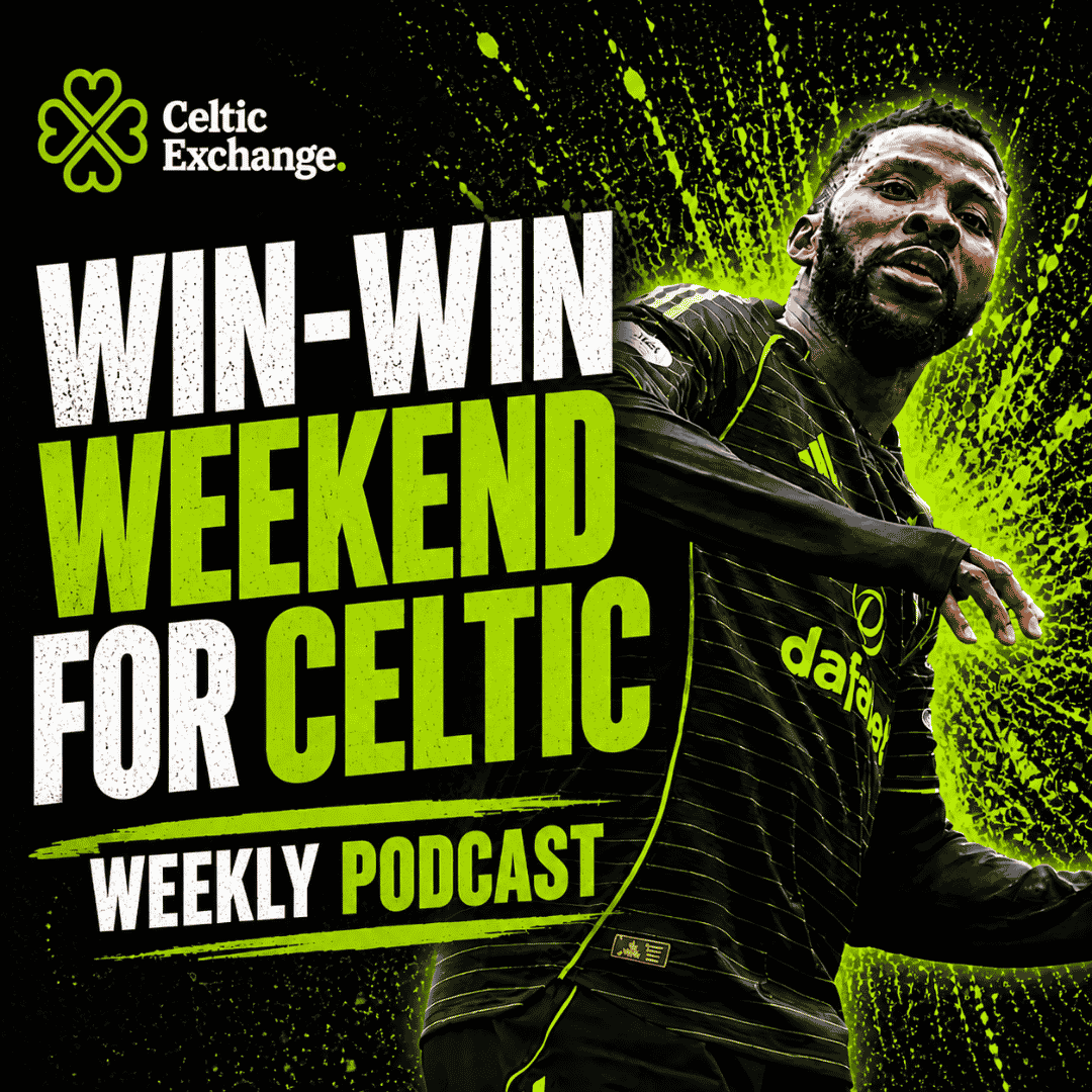🎙️ Celtic Exchange Weekly LIVE: And Then There Were Two! | A Win-Win Weekend For Celtic
