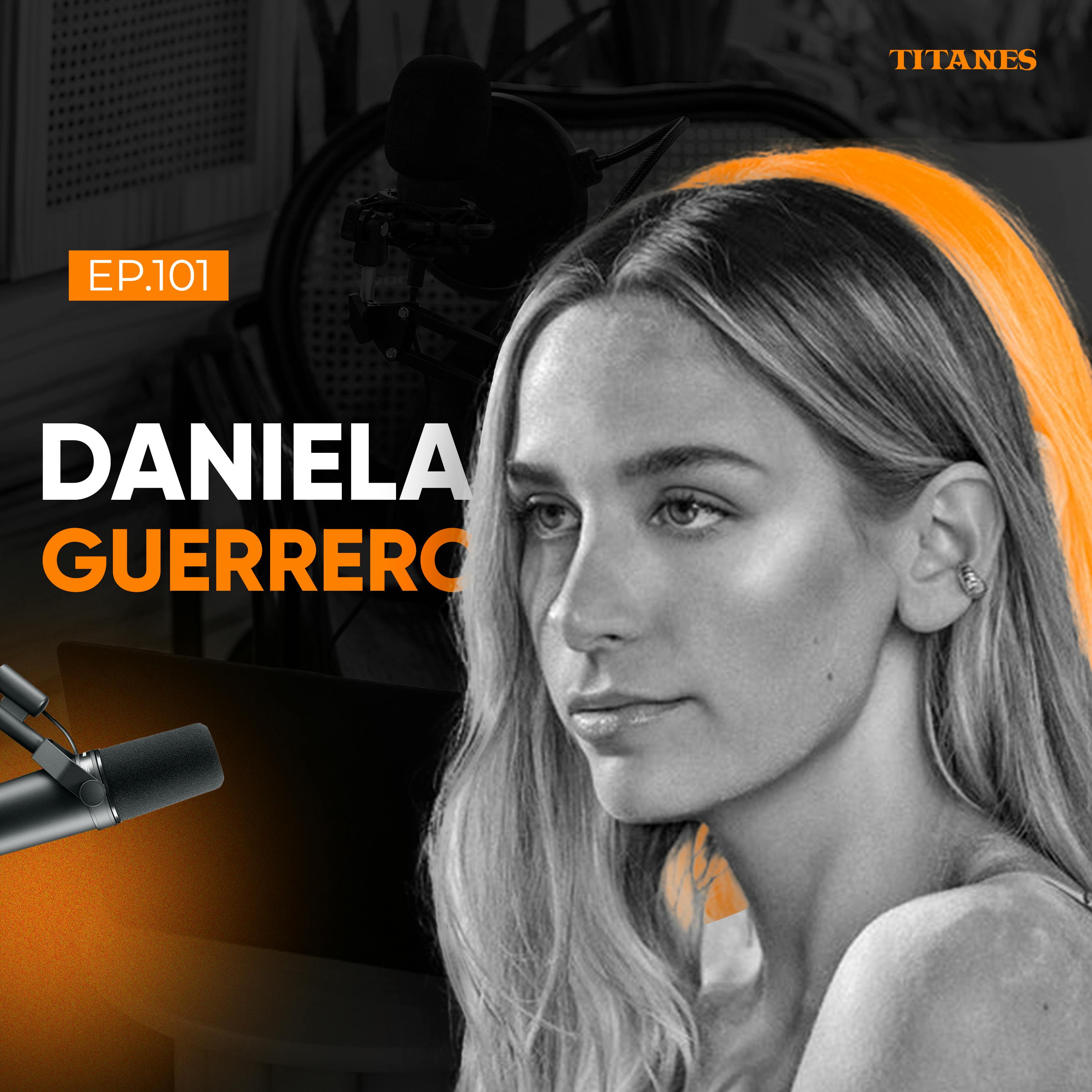 101. Daniela Guerrero | El arte de usar la adversidad como trampolín, respetar su esencia y diseñar la vida que quieras.