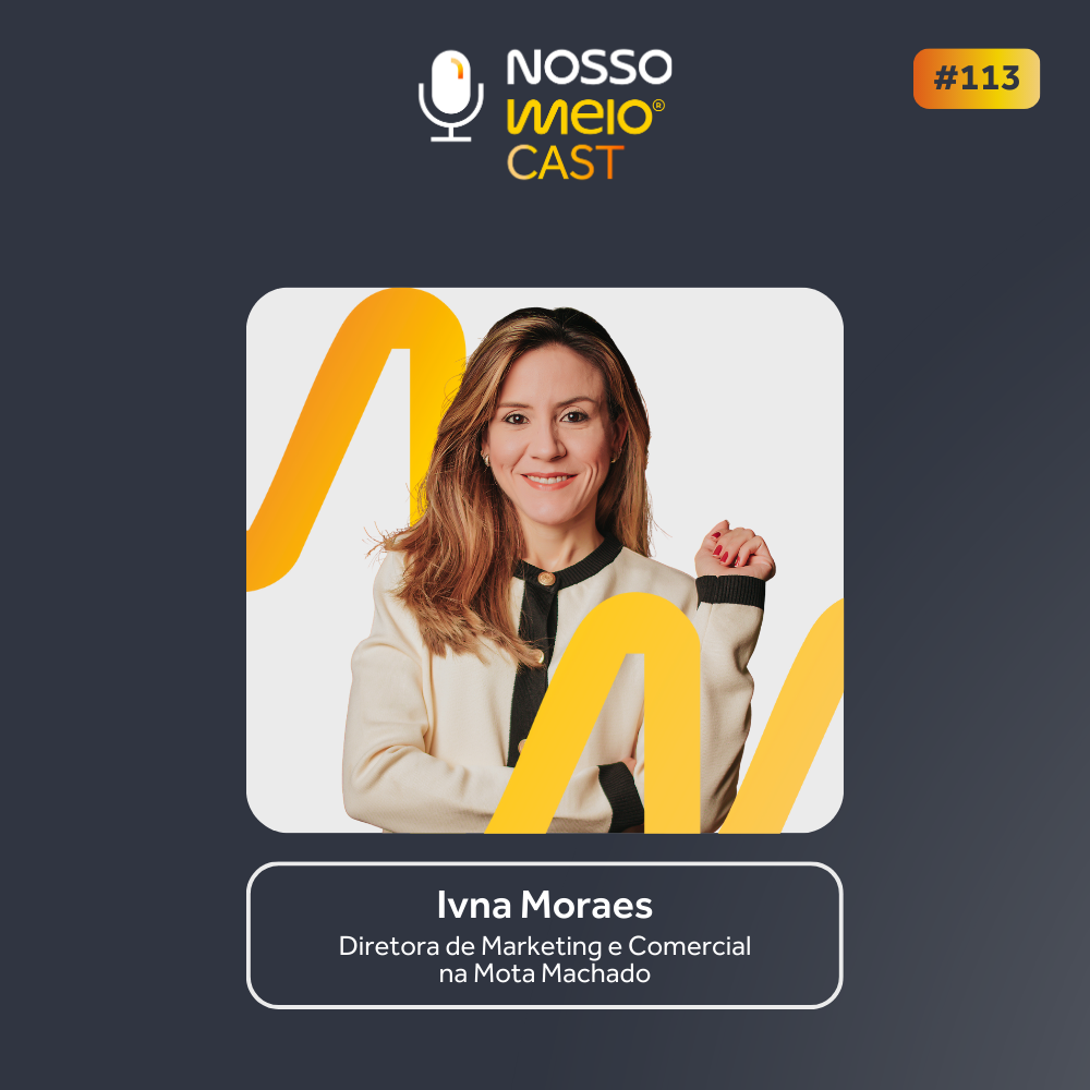 Nosso Meio Cast #113 - Ivna Moraes, da Mota Machado, fala sobre o papel da neurociência no mercado imobiliário
