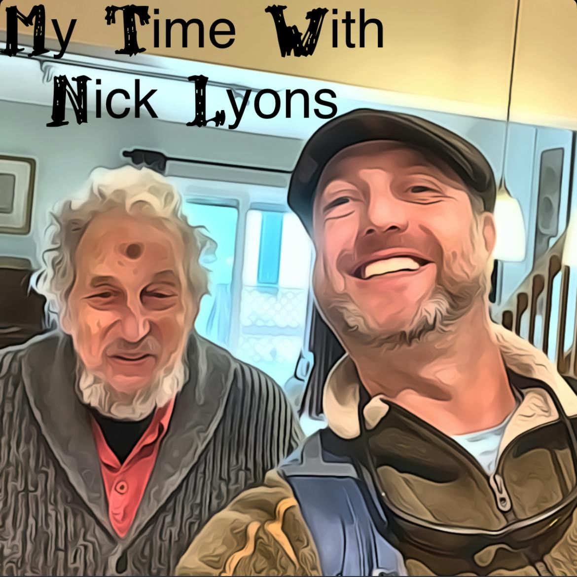 My Time With Nick Lyons My Time With Nick Lyons