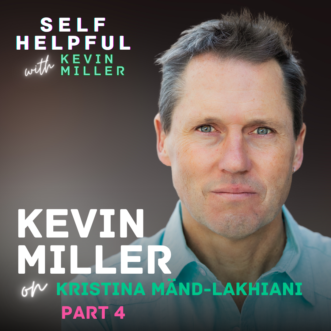 Kristina Mänd-Lakhiani #4 | Lessons w/ Kevin - The Dark Side Of Self-Help & How To Discover The Authentic You