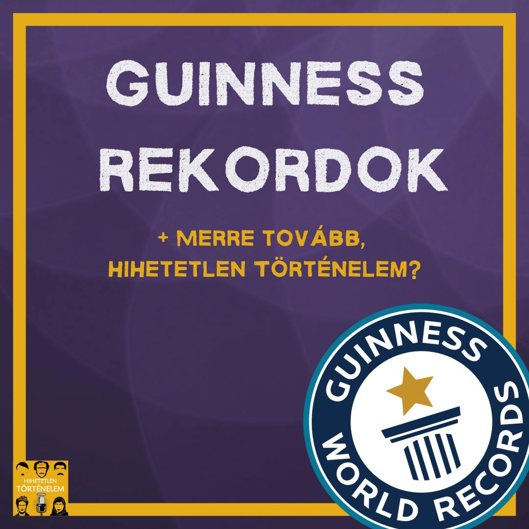 Guinness rekordok & Merre tovább, Hihetetlen Történelem? - E98 Guinness rekordok & Merre tovább, Hihetetlen Történelem? - E98