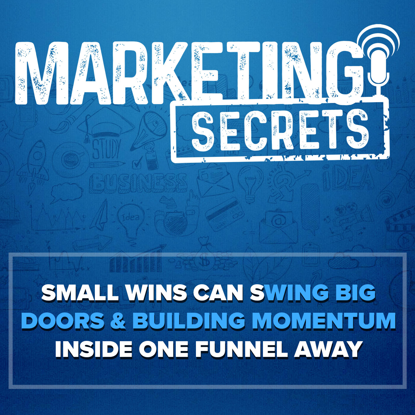Small Wins Can Swing Big Doors & Building Momentum Inside One Funnel Away