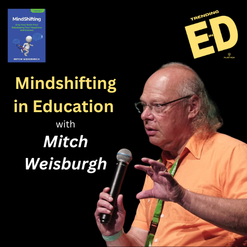 Mindshifting with Mitch Weisburgh | Trending in Ed with Mike Palmer