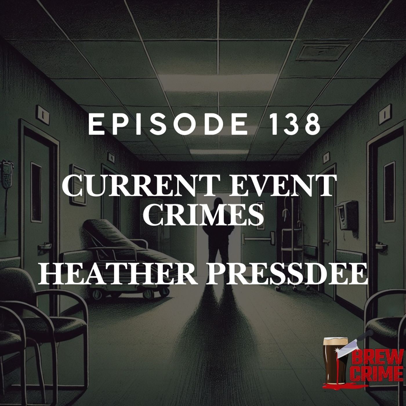Episode 138 - Heather Pressdee - Current Event Crimes