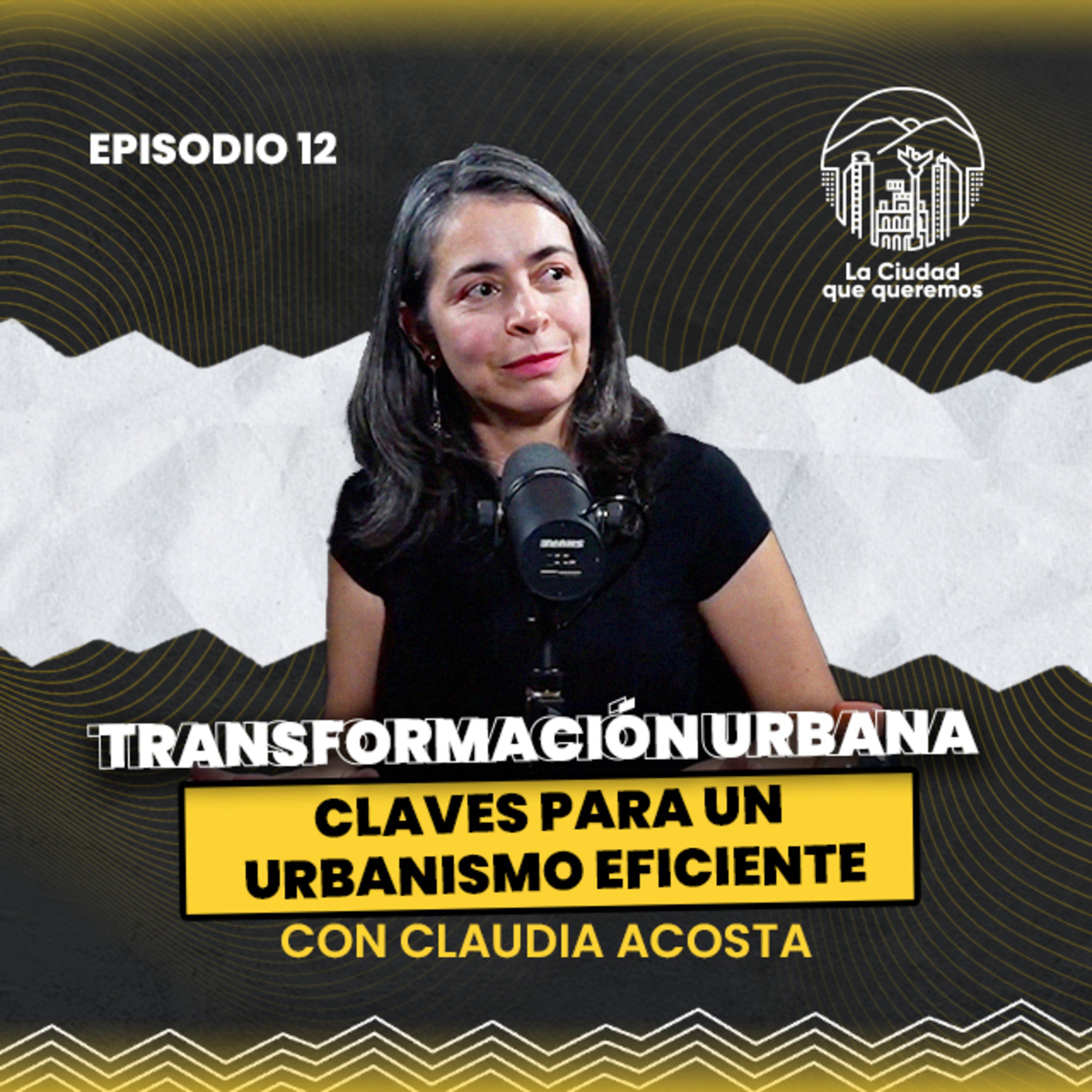 Ep. 12 Claudia Acosta | El Desafío de Planificar Ciudades Resilientes y Sostenibles episode artwork