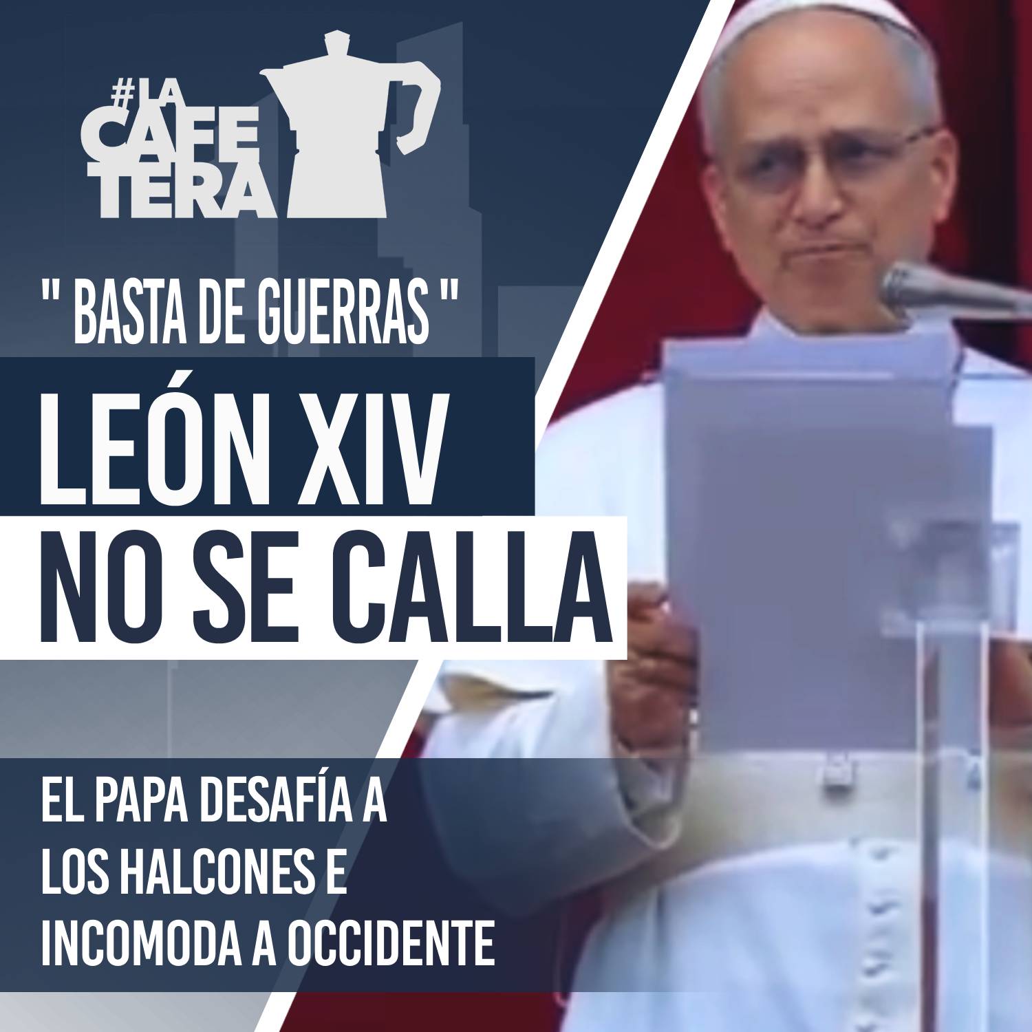 🔴☕ El papa León XIV desafía a los halcones e interpela a Occidente: "Basta de guerras" #LaCafeteraBastaDeGuerra
