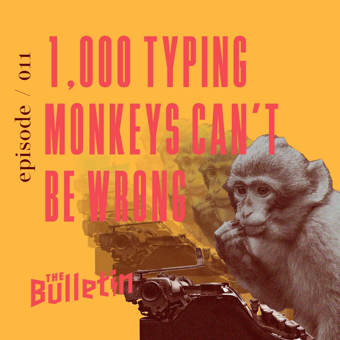 1,000 Typing Monkeys Can't Be Wrong 1,000 Typing Monkeys Can't Be Wrong