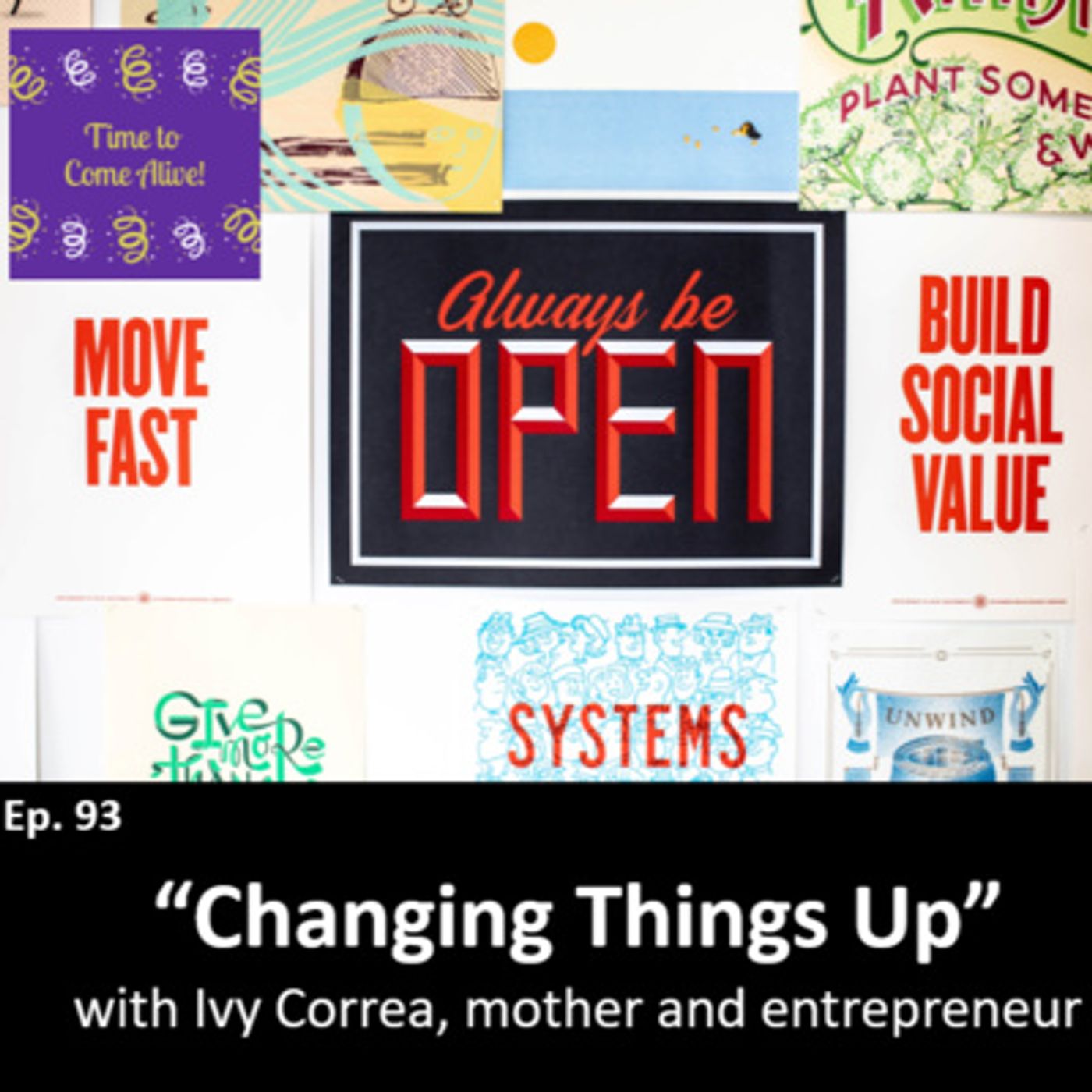 Ep. 93 - Time to Come Alive: “Changing Things Up” with Ivy Correa, mother and entrepreneur episode artwork