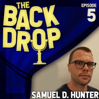 Episode 5: SAMUEL D. HUNTER