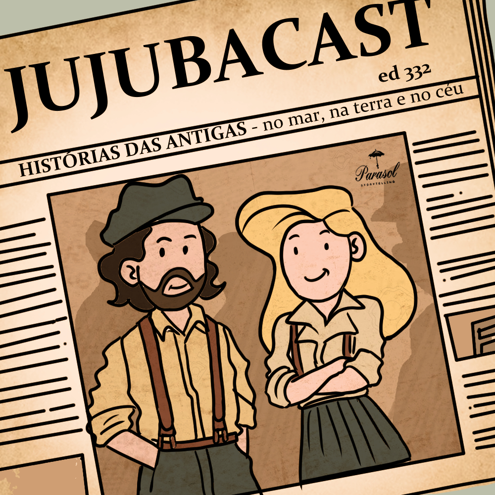 HISTÓRIAS DAS ANTIGAS - no mar, na terra e no céu - Jujubacast 332