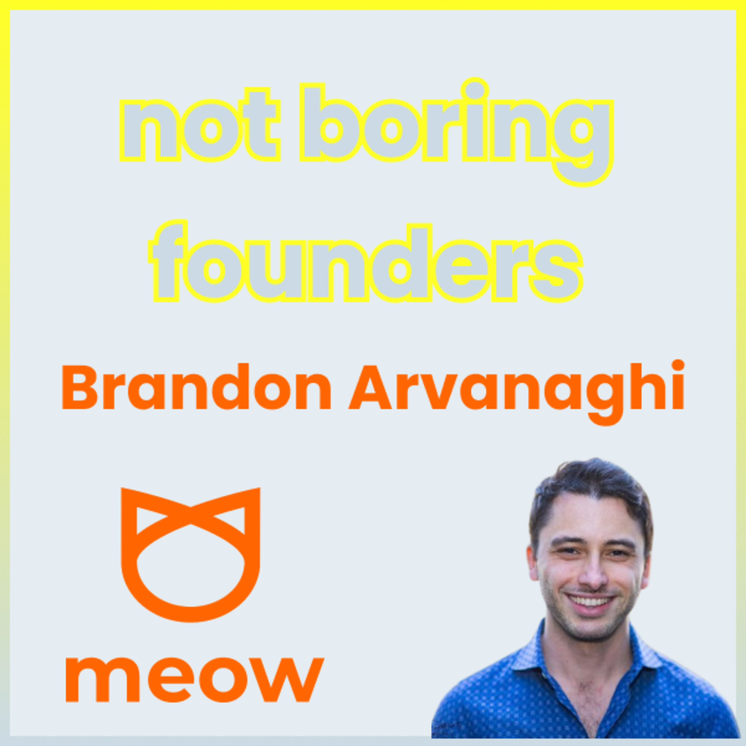 Not Boring Founders: Brandon Arvanaghi, Meow
