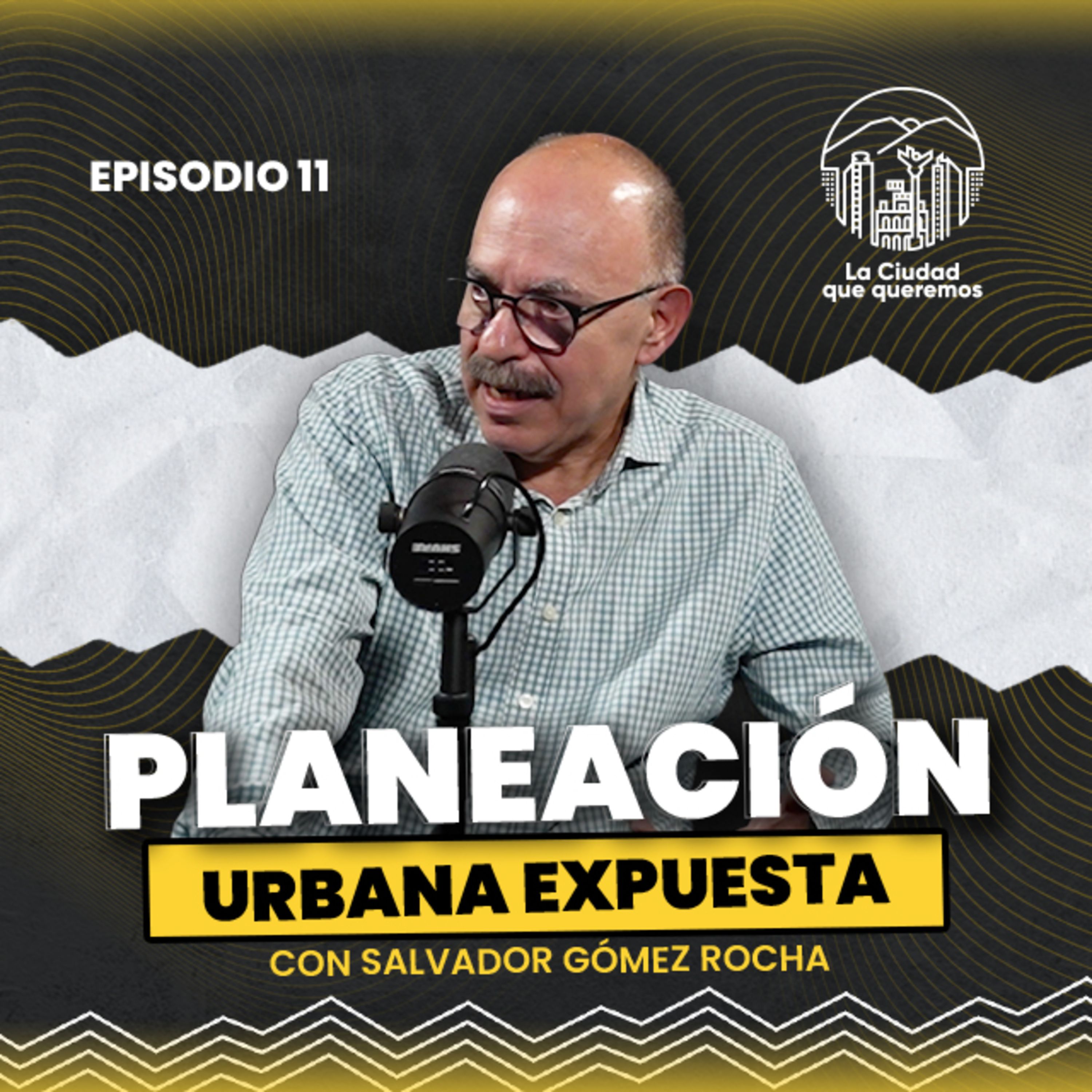 Ep. 11 Salvador Gómez Rocha | Planeación Urbana: La Clave del Desarrollo Sostenible episode artwork