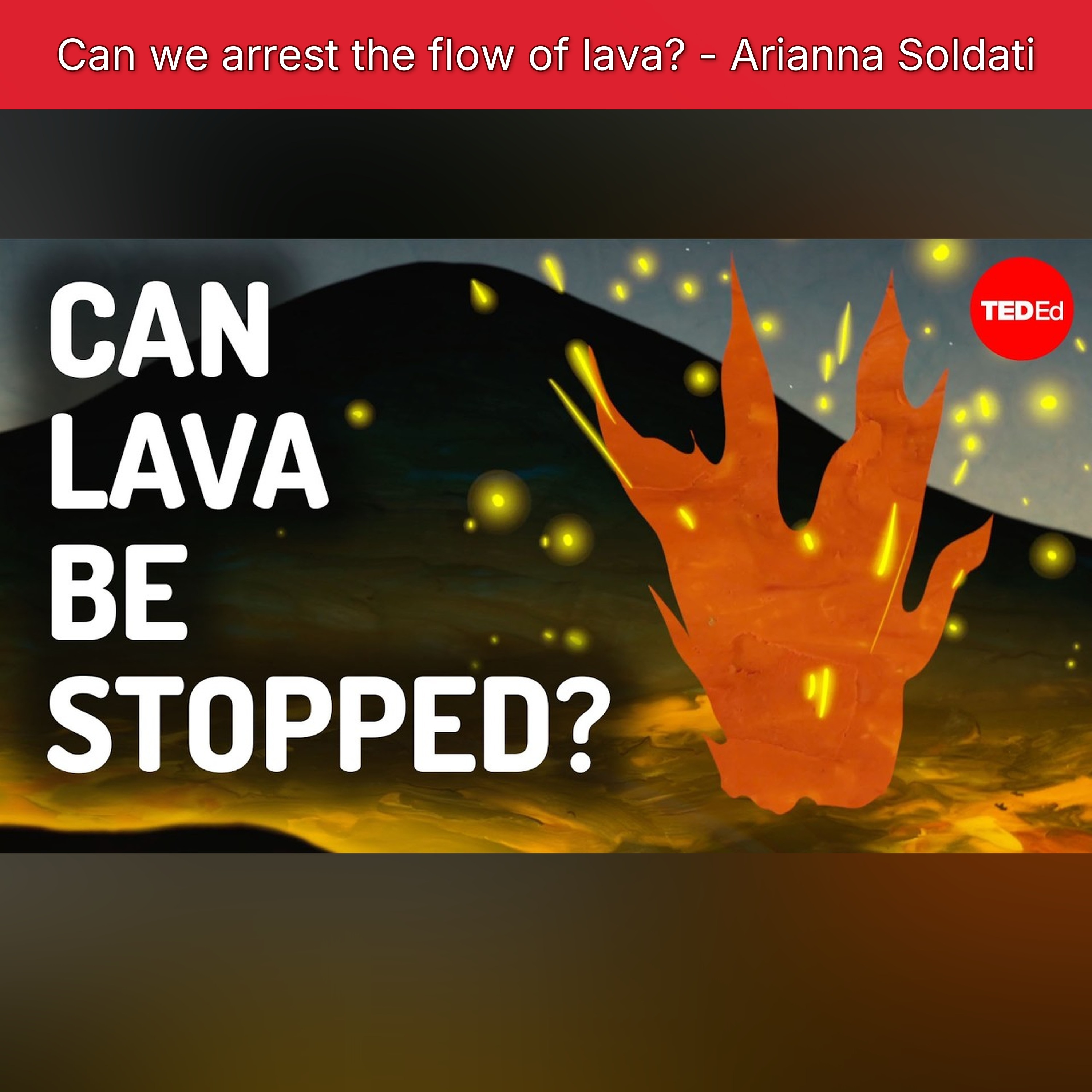 Can we arrest the flow of lava? - Arianna Soldati