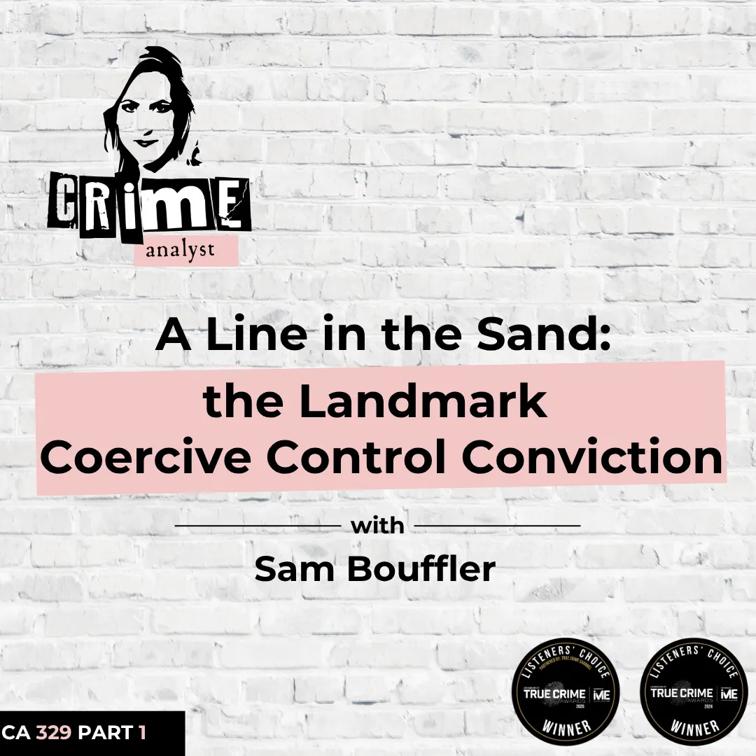 Ep 329: A Line in the Sand: Sam Bouffler and the Landmark Coercive Control Conviction, Part 1 Ep 329: A Line in the Sand: Sam Bouffler and the Landmark Coercive Control Conviction, Part 1