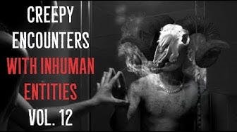 Creepy Encounters with Inhuman Entities vol 12 Creepy Encounters with Inhuman Entities vol 12