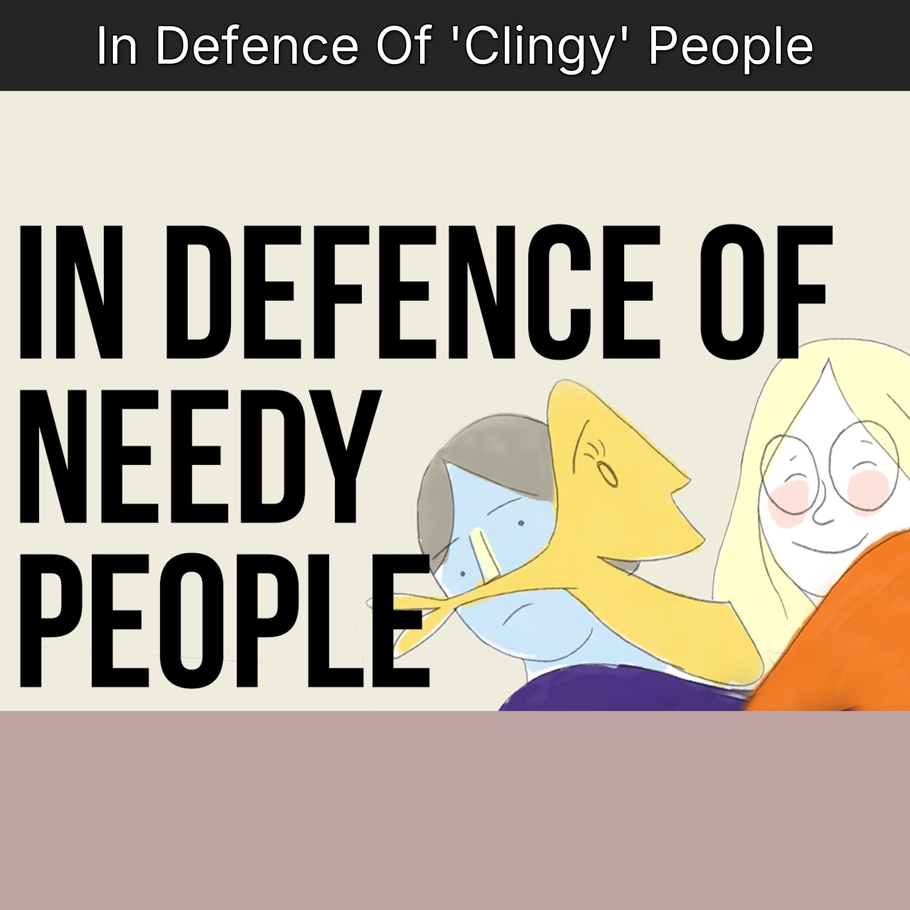 In Defence Of 'Clingy' People