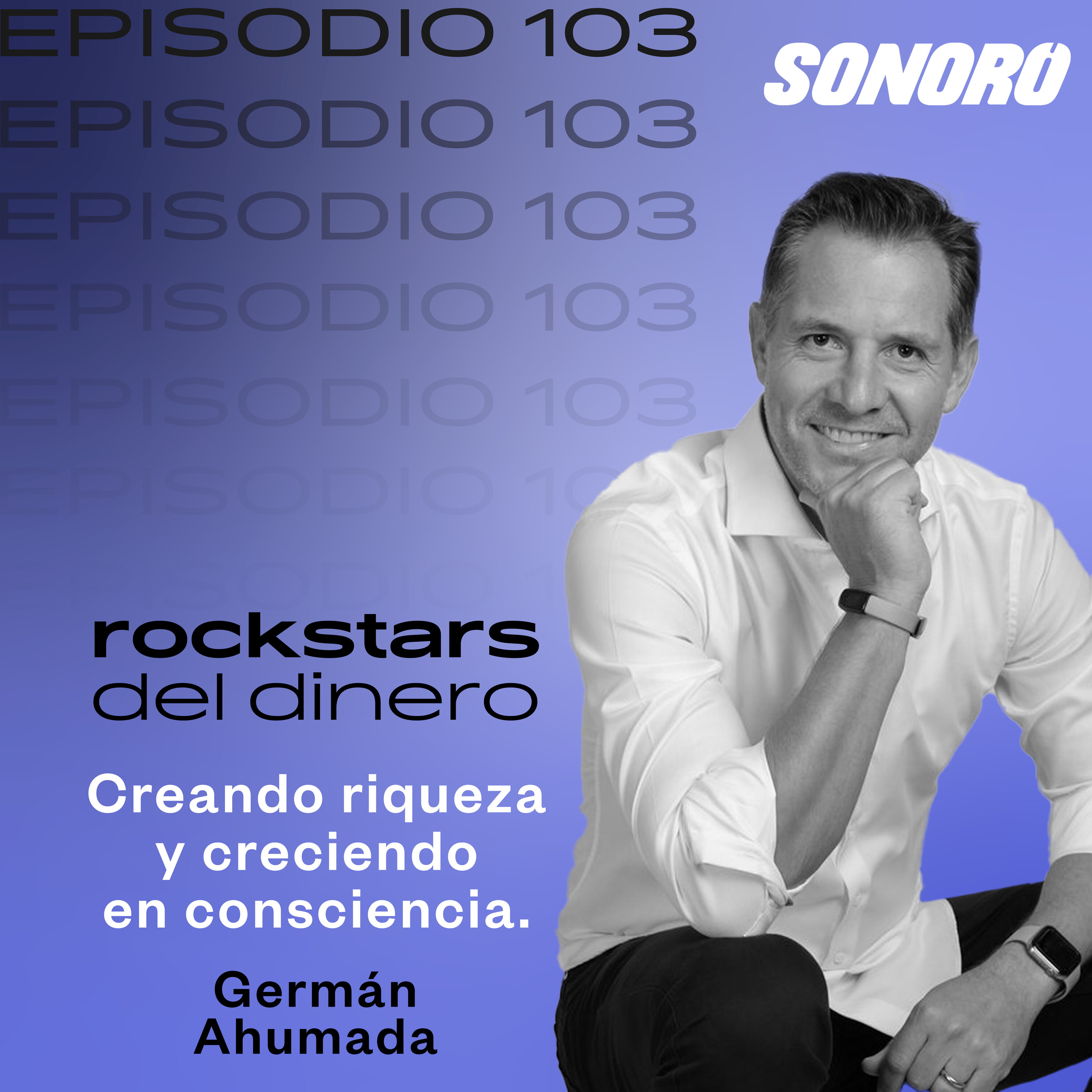 103. Creando riqueza y creciendo en consciencia con Germán Ahumada episode artwork