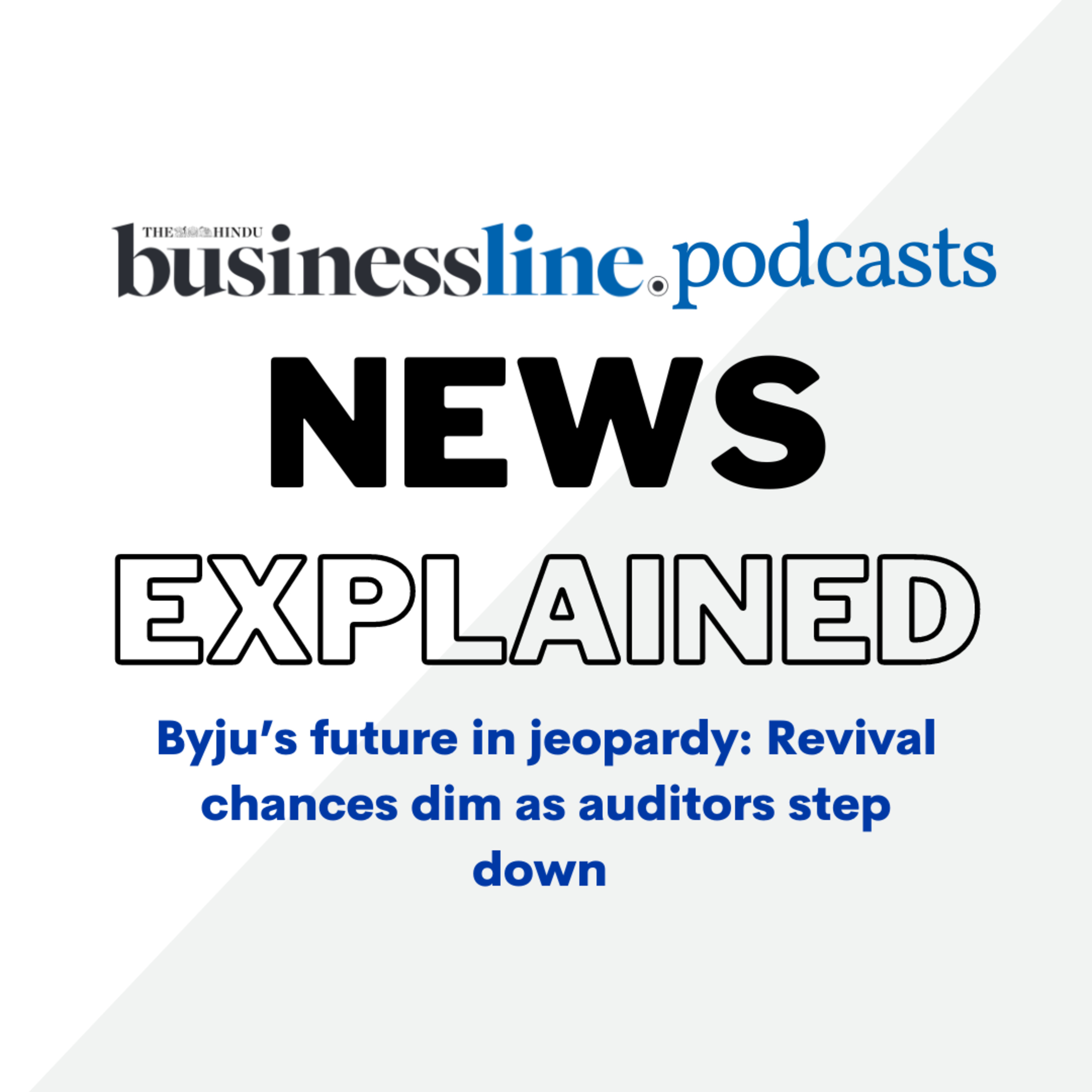Byju’s future in jeopardy: Revival chances dim as auditors step down episode artwork