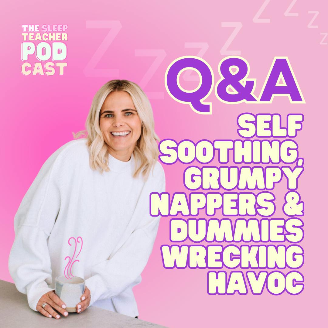 Q&A - Self Soothing, Grumpy Nappers and Dummies Wrecking Havoc