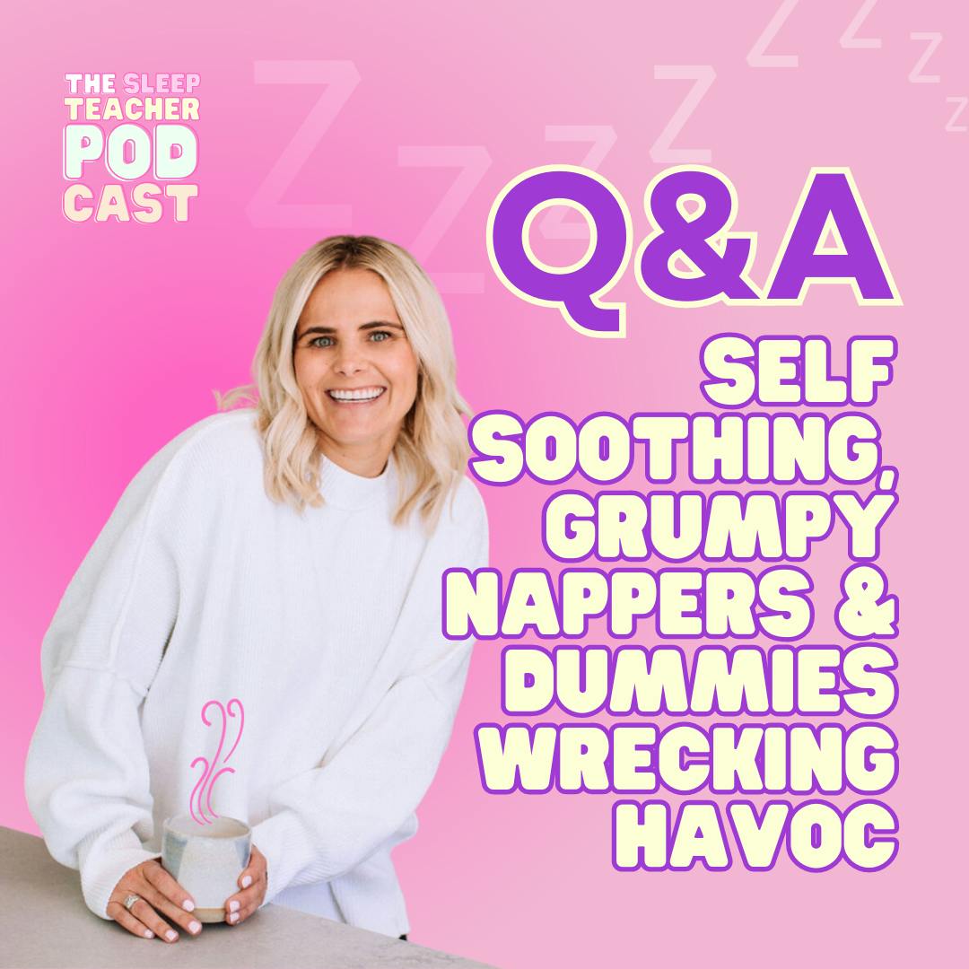 Q&A - Self Soothing, Grumpy Nappers and Dummies Wrecking Havoc Q&A - Self Soothing, Grumpy Nappers and Dummies Wrecking Havoc