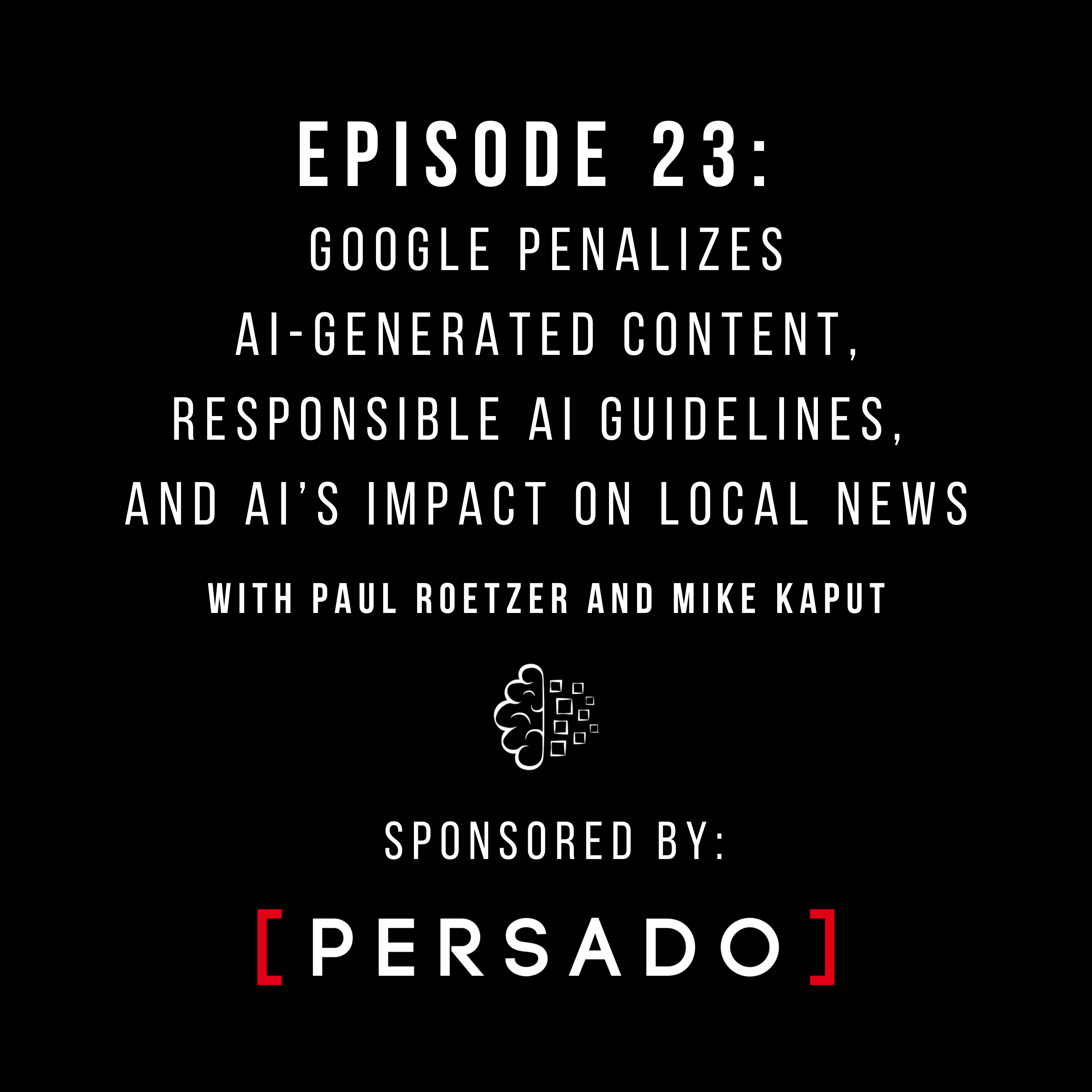 #23: Google Penalizes AI-Generated Content, Responsible AI Guidelines, and AI’s Impact on Local News