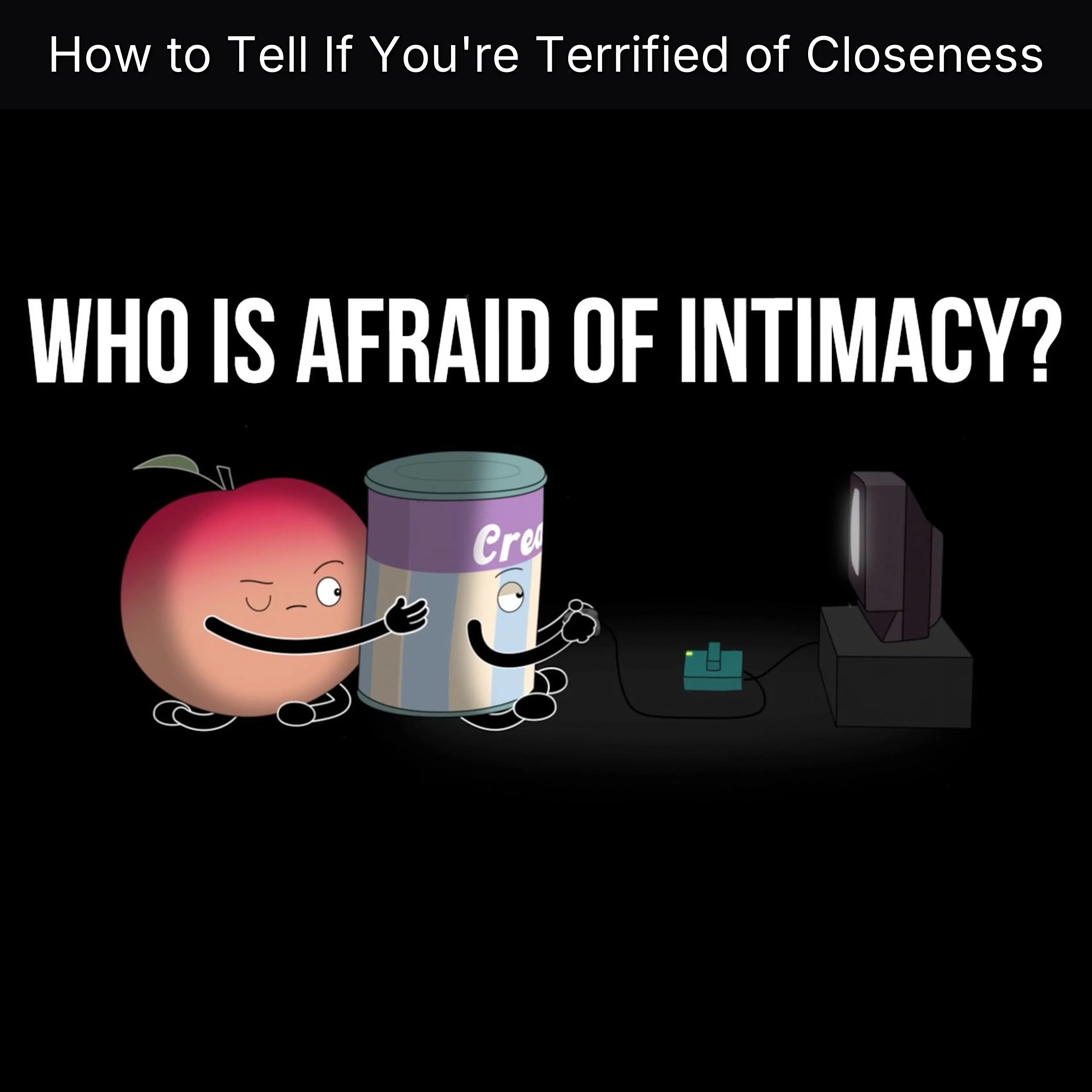 How to Tell If You're Terrified of Closeness