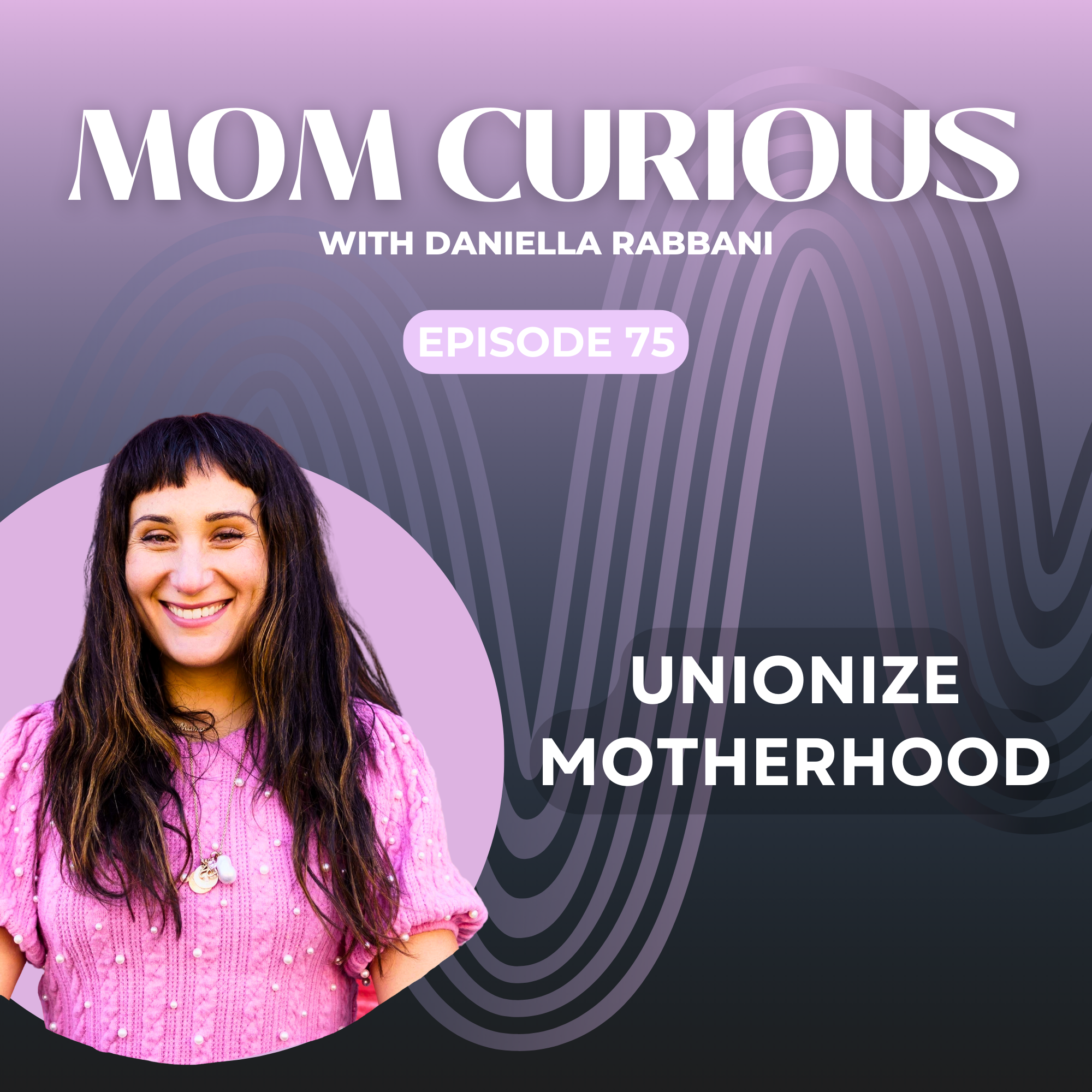 Episode 75: Unionize Motherhood episode artwork