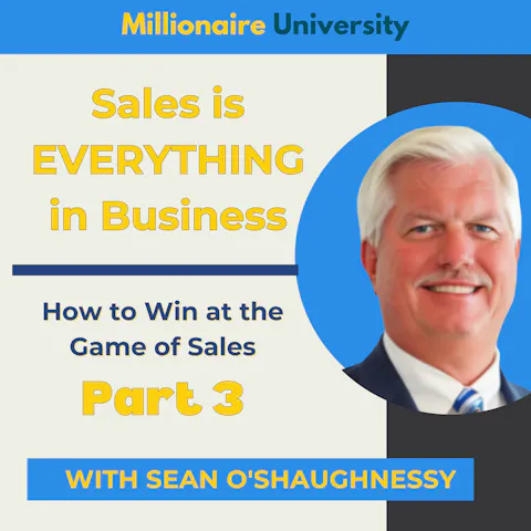 Cover art for Sales is EVERYTHING in Business - How to Win at the Game of Sales with Sean O'Shaughnessey - Part 3 of 4