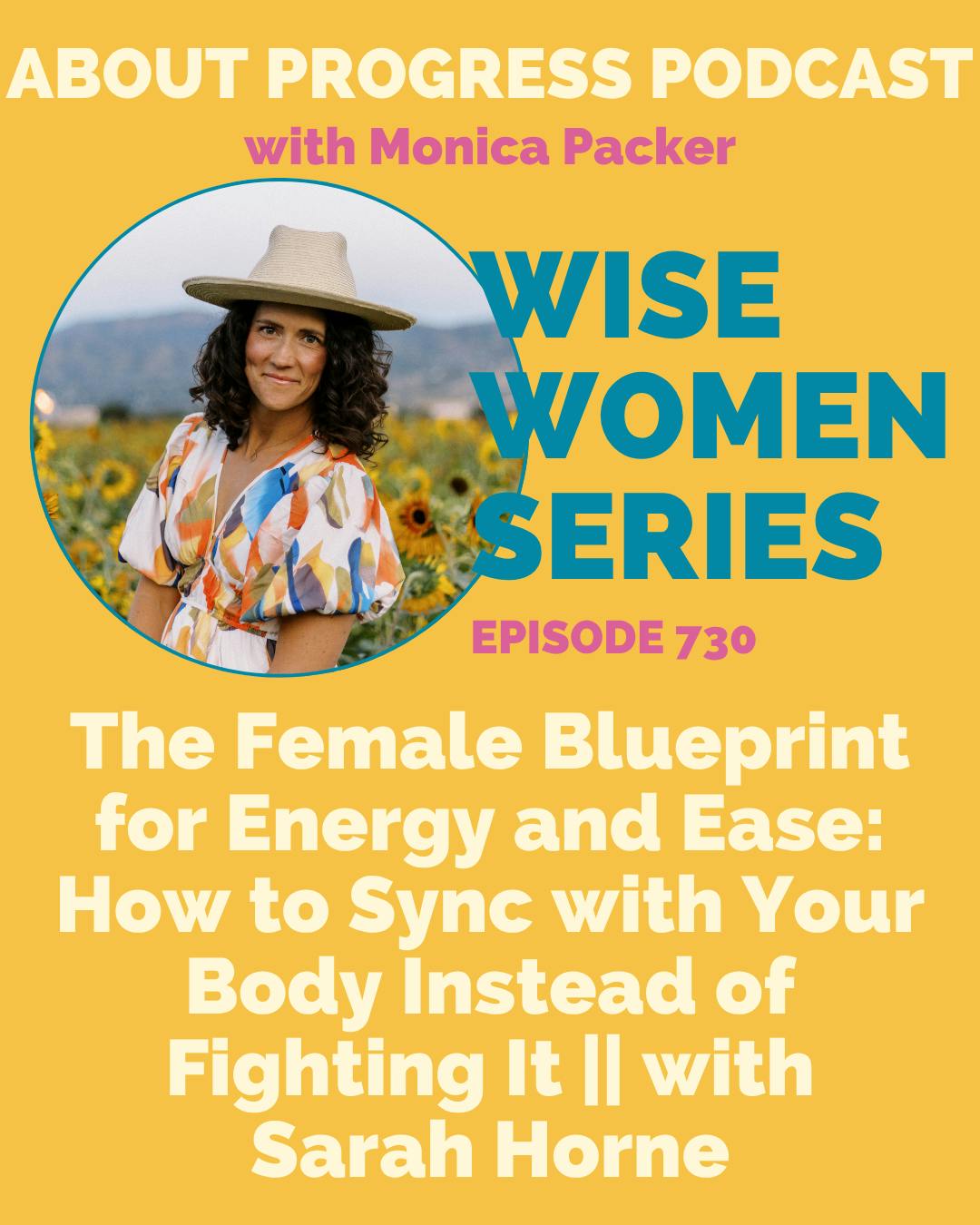 AP 730: The Female Blueprint for Energy and Ease: How to Sync with Your Body Instead of Fighting It || Wise Women Series with Sarah Horne AP 730: The Female Blueprint for Energy and Ease: How to Sync with Your Body Instead of Fighting It || Wise Women Series with Sarah Horne