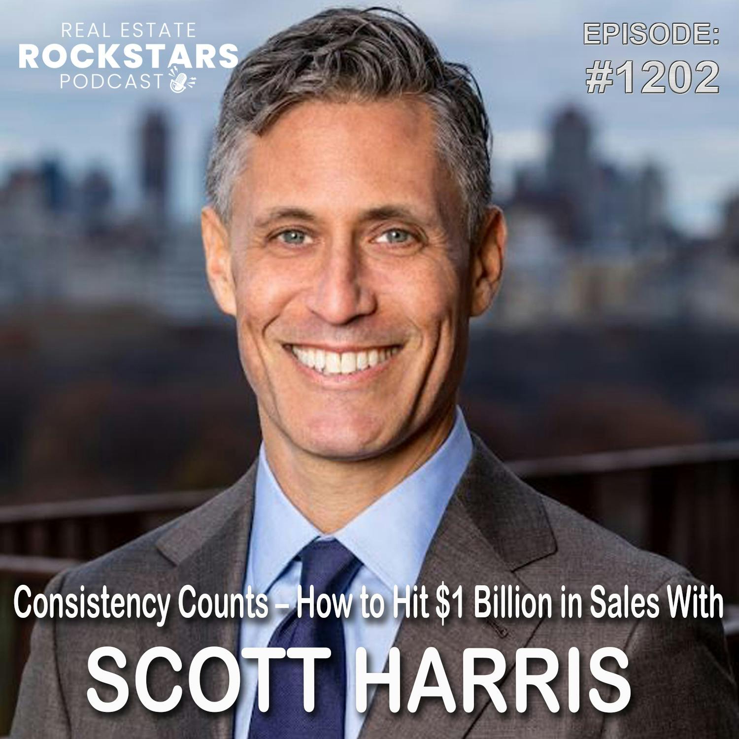 1202: Consistency Counts – How to Hit $1 Billion in Sales With Scott Harris