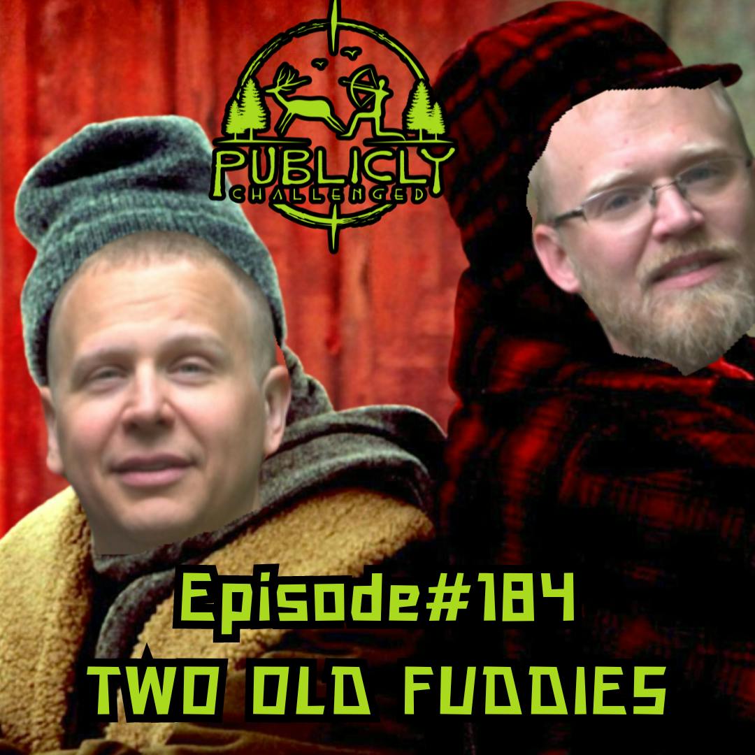 EPISODE#184-TWO OLD FUDDIES