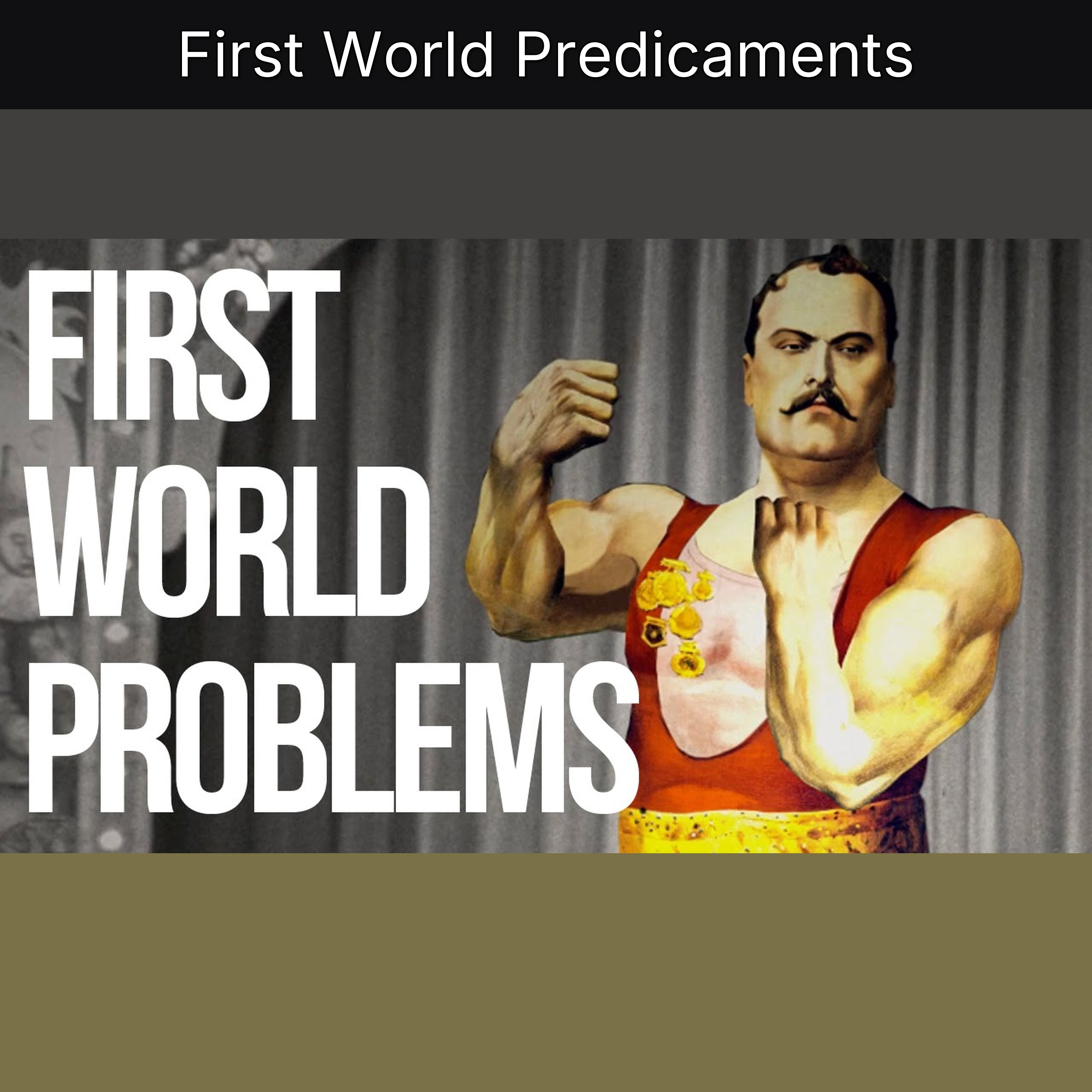 First World Predicaments