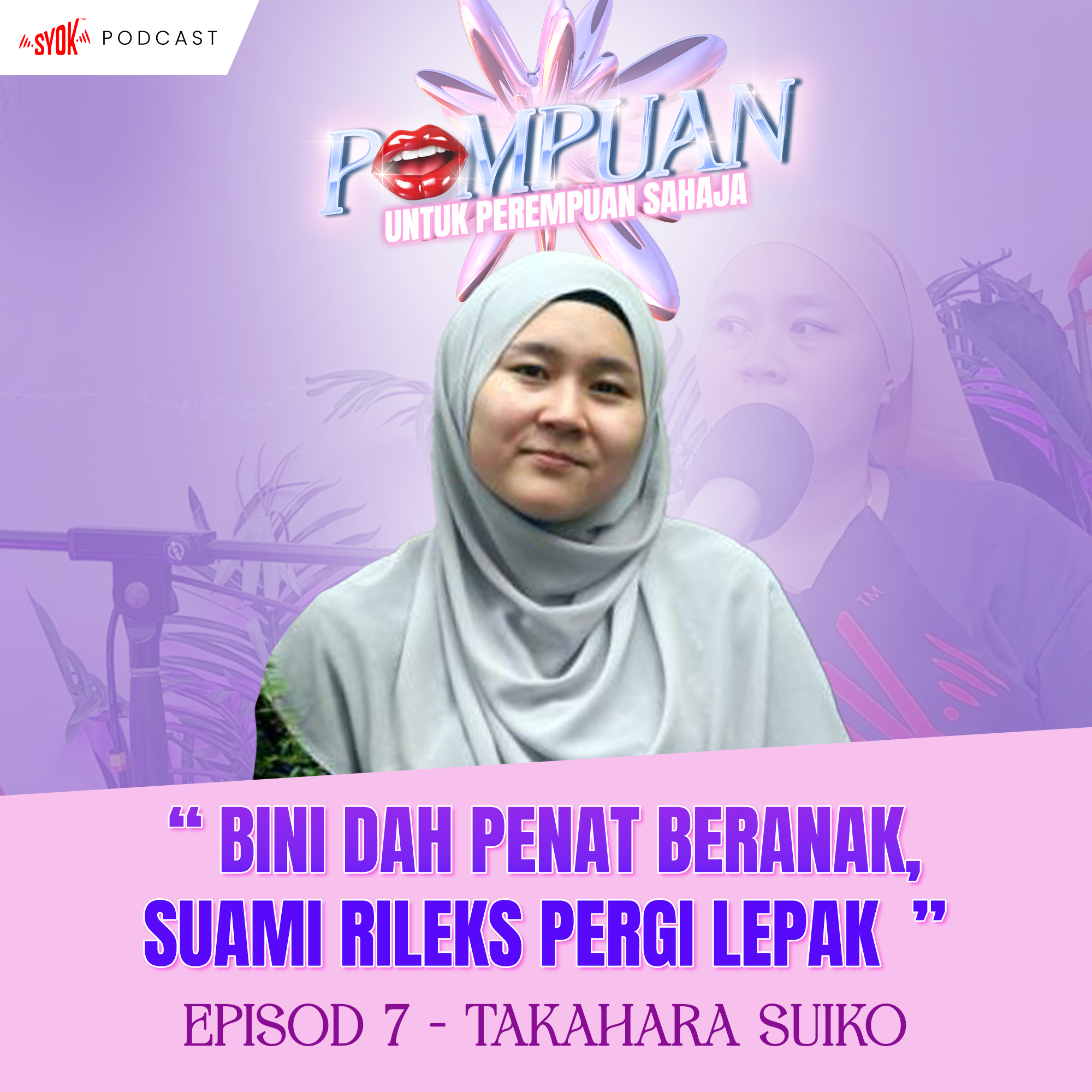"Isteri Dah Susah Payah Beranak, Suami Rileks Je Keluar Lepak" - Takahara Suiko l PomPuan EP 7