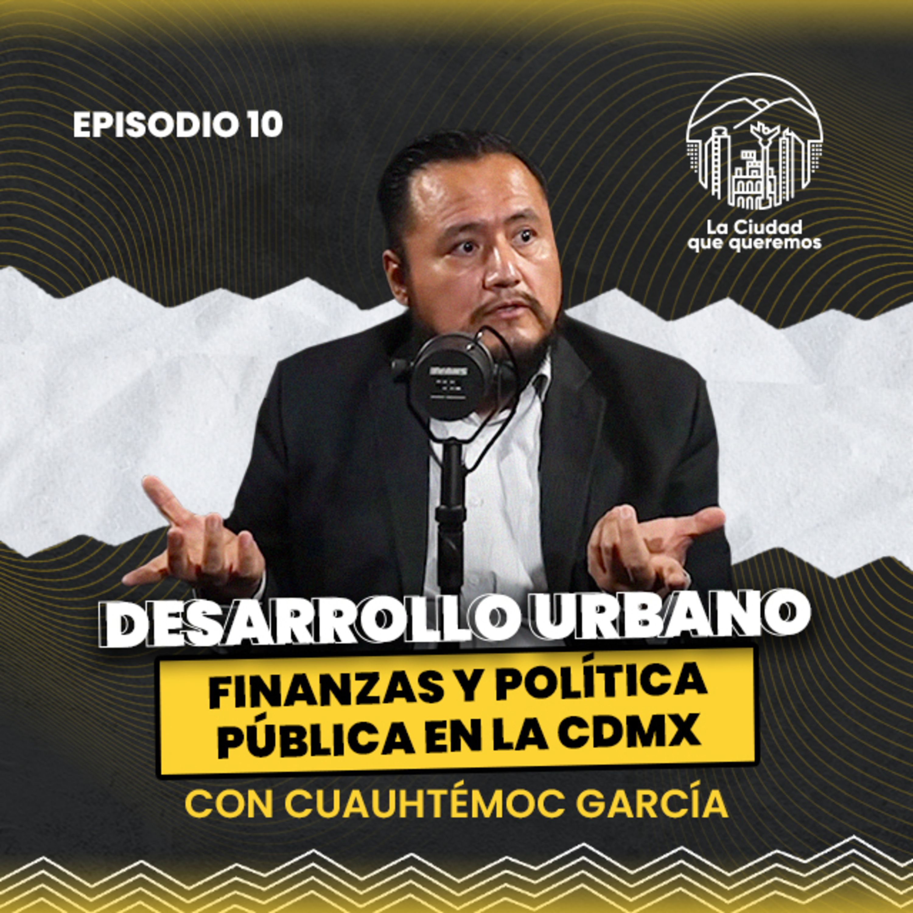 Ep. 10 Cuauhtémoc García | La Clave del Desarrollo Urbano:Patrimonio y Política Pública episode artwork