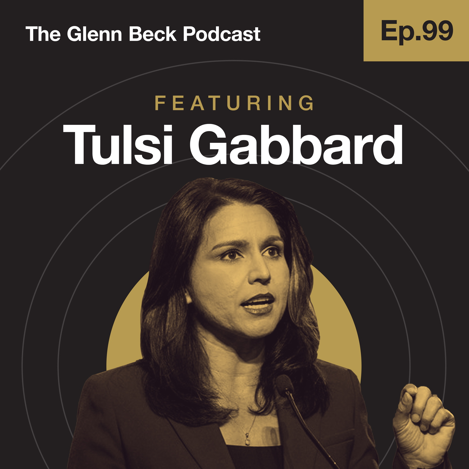 Ep 99 | Tulsi Gabbard Confronts Dangerous Smears of Our Military & Conservatives | The Glenn Beck Podcast